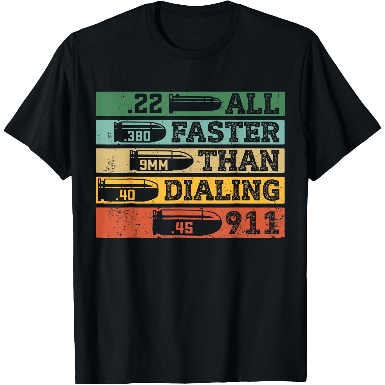 .22 .380 9mm .40 .45 All Faster Than Dialing 911 Funny Sarcastic Gift T-Shirt for Gun Ammo Lovers, Unisex, Black, Short Sleeve, Small