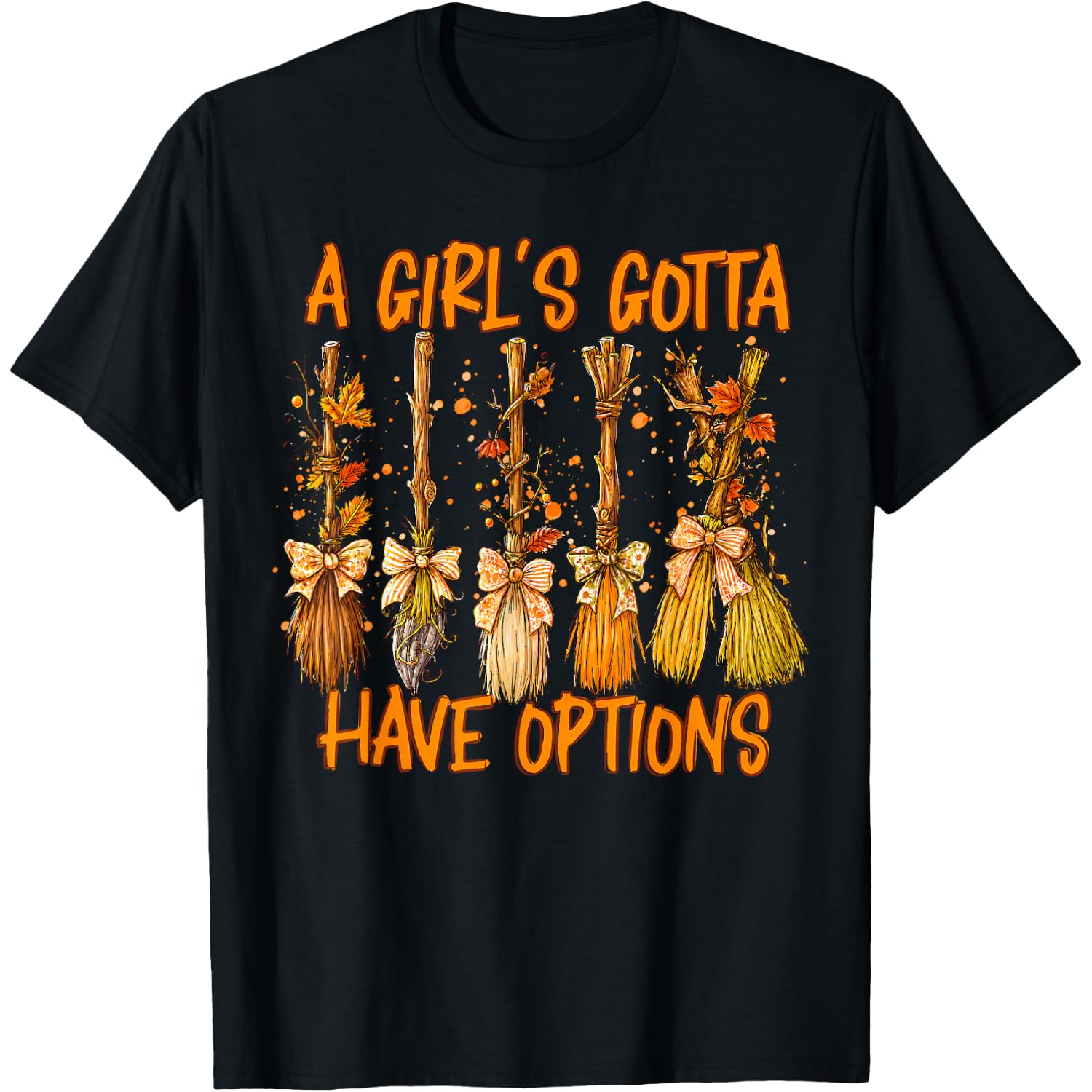 A Girl's Gotta Have Options Broom Sticks Witch Halloween T-Shirt
