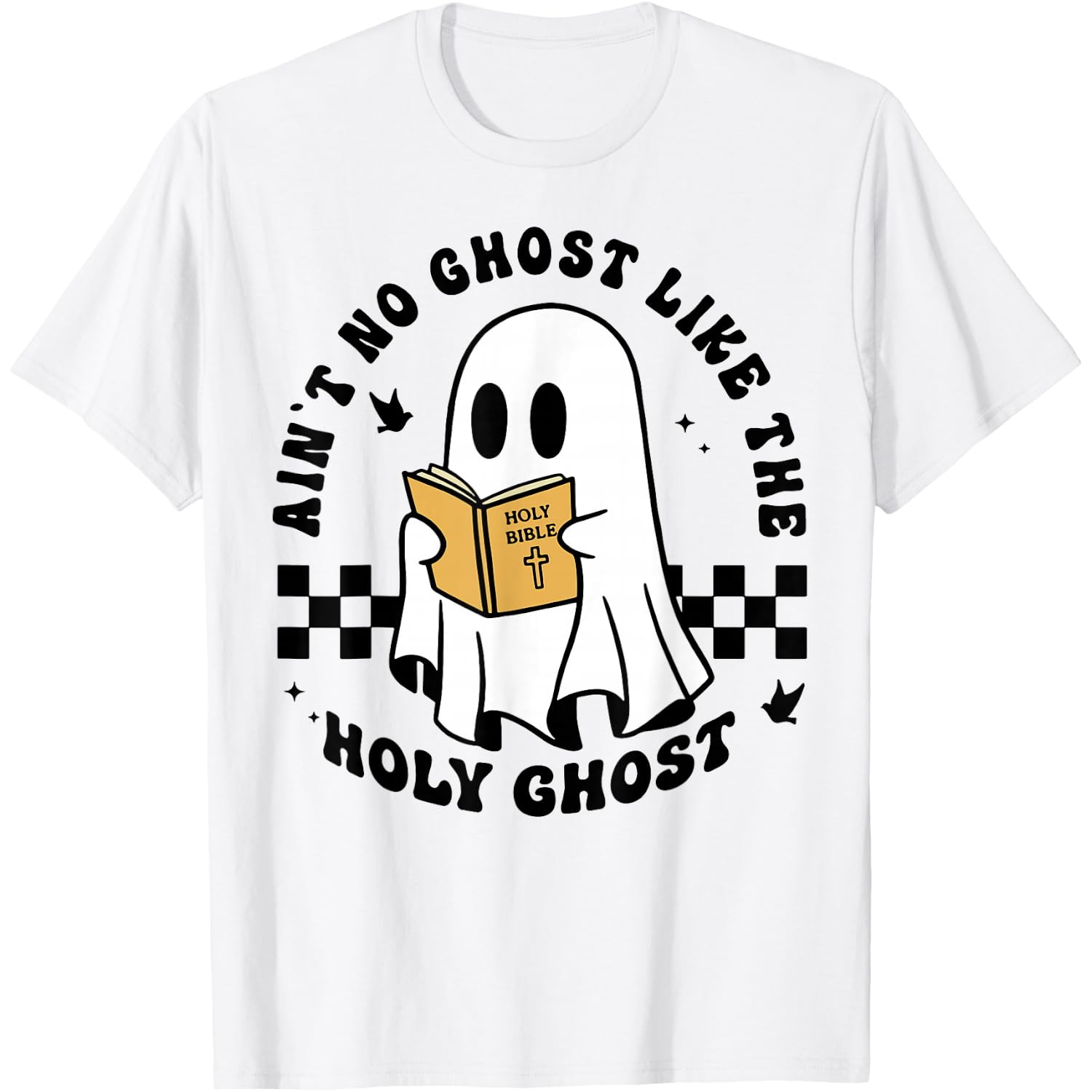 Ain't No Ghost Like The Holy Ghost Halloween T-Shirt