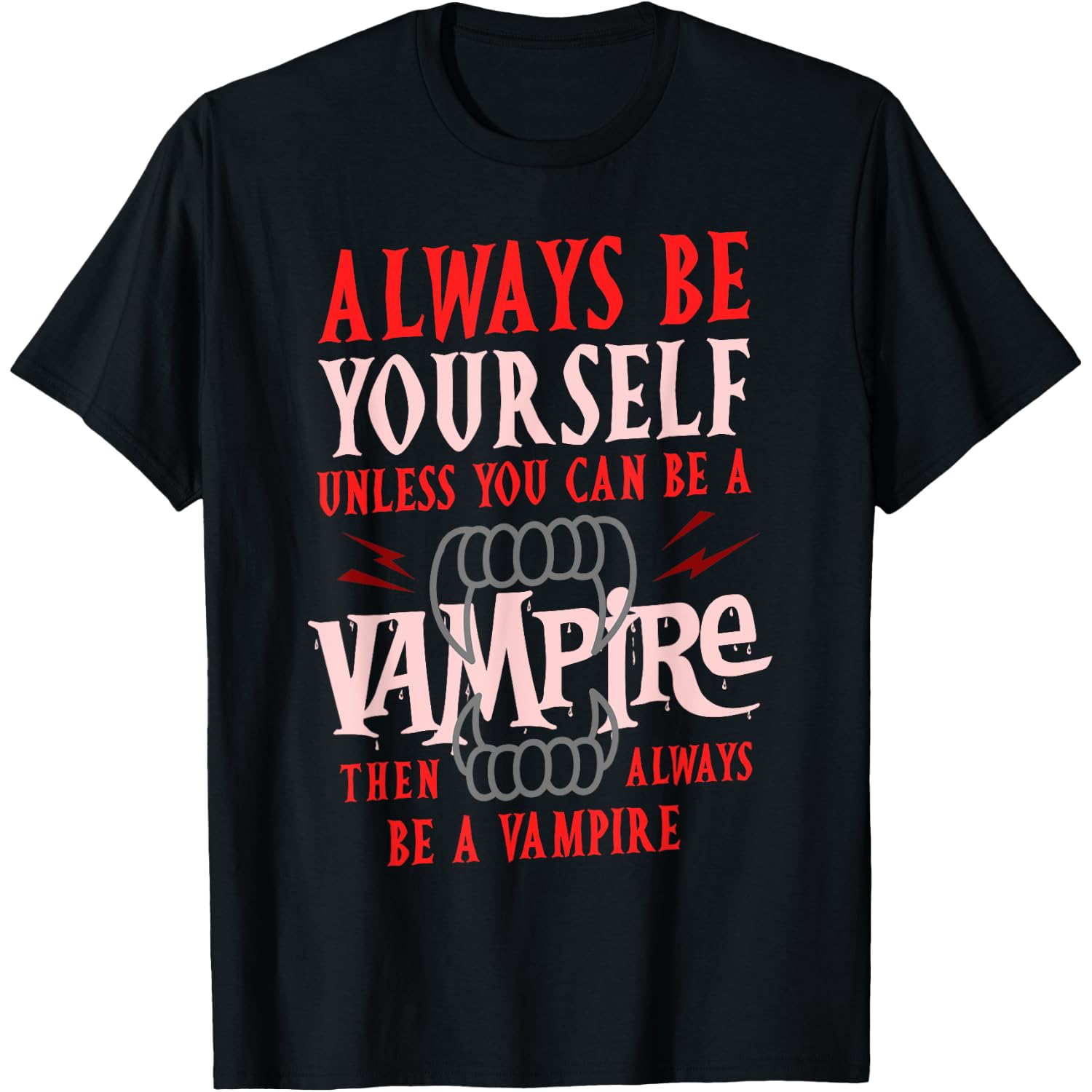 Always be yourself unless you can be a vampire T-Shirt