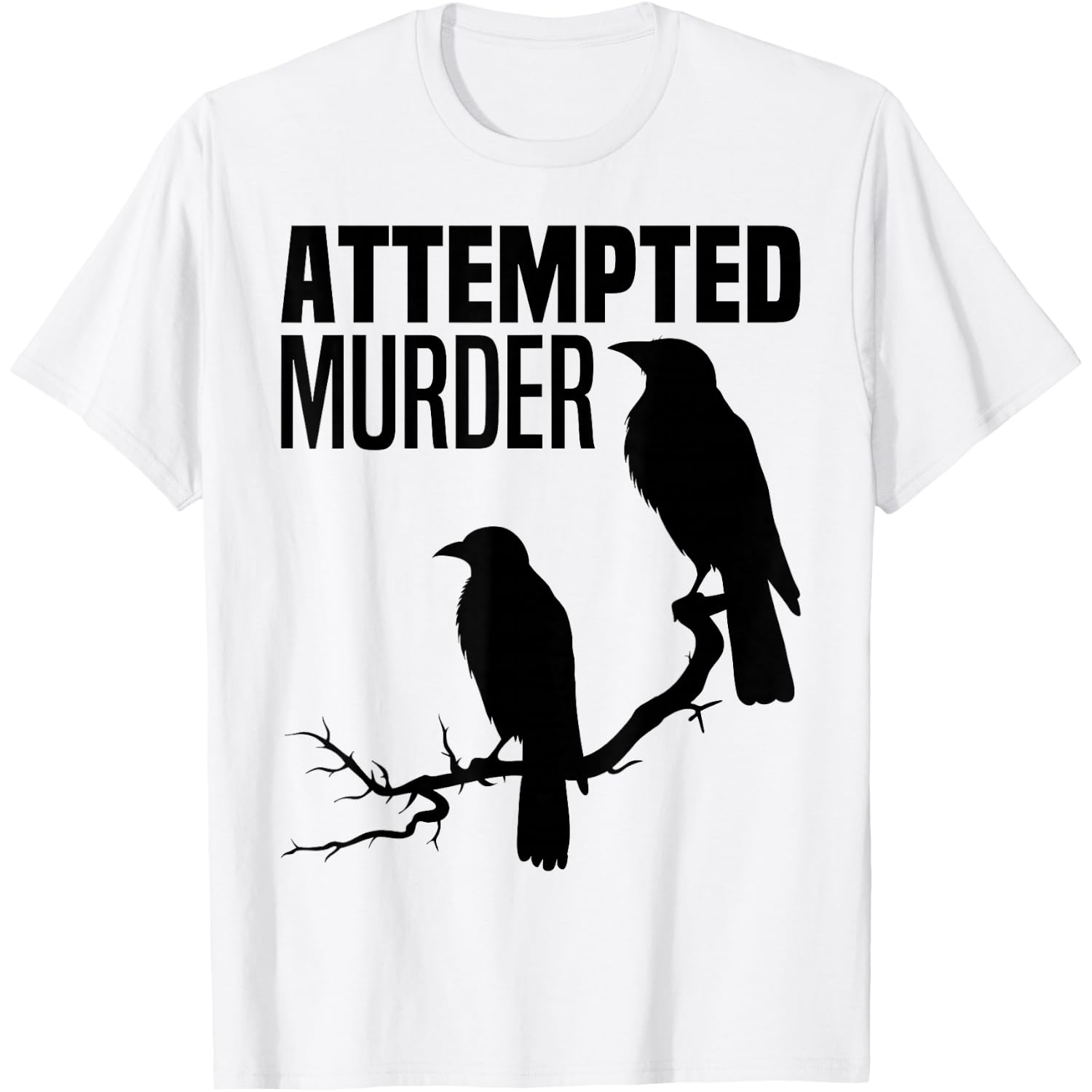 Attempted Murder Crows Ravens Bird Meme Funny Crow On Branch T-Shirt