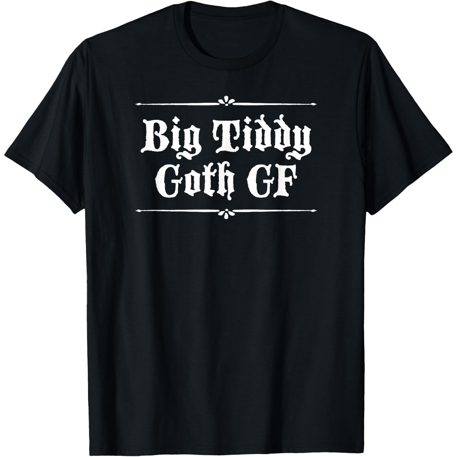 Big Tiddy Goth GF / Big Tiddy Goth Girlfriend T-Shirt