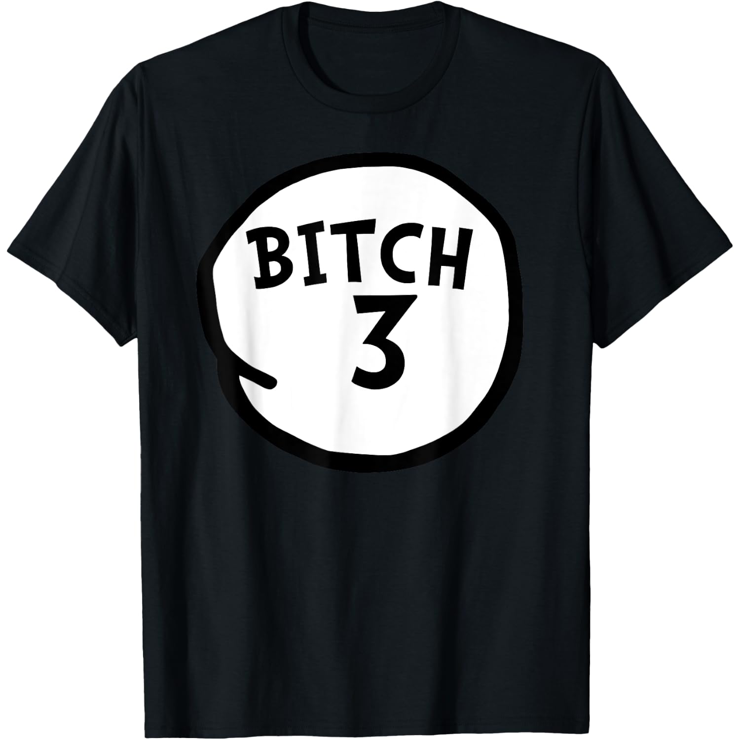 Bitch 3 tee Funny Bitch Three Group Matching T-Shirt