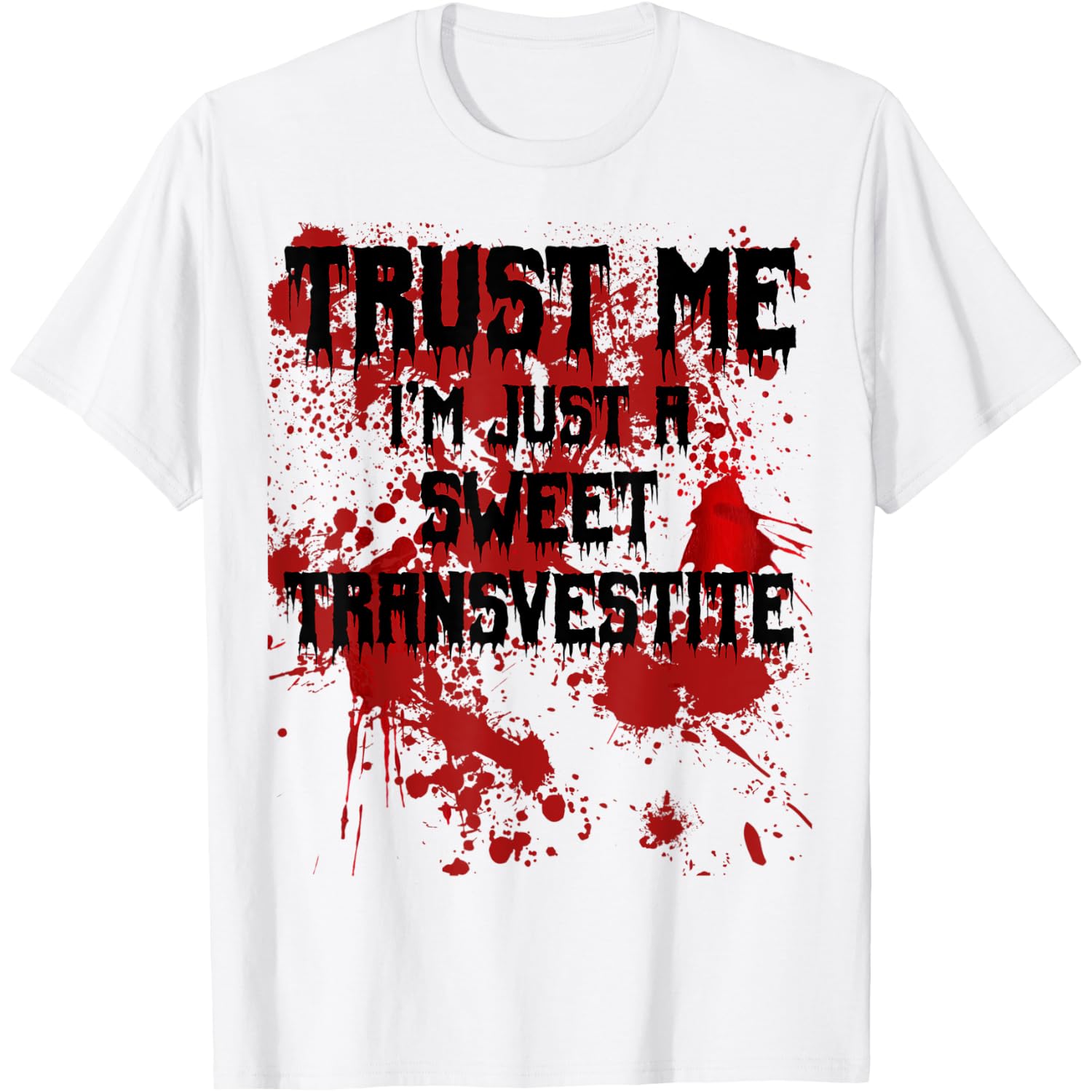 Bloody Trust Me I'm a Sweet Transvestite Scary Halloween T-Shirt