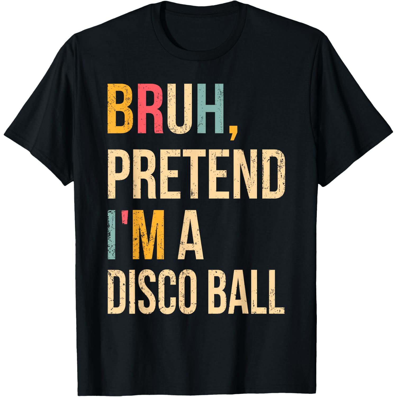Bruh Pretend I'm A Disco Ball Halloween Lazy Costume DIY T-Shirt