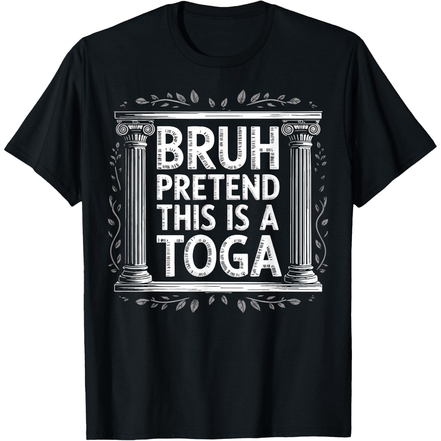 Bruh Pretend This Is A Toga T-Shirt