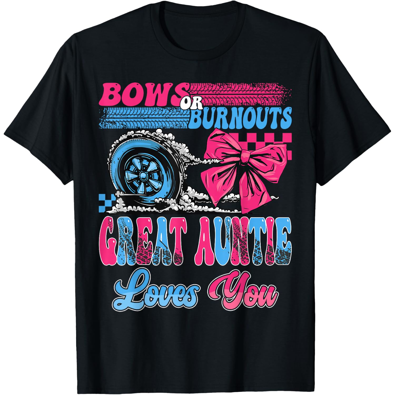 Burnouts or Bows Great Auntie Loves You Pink Or Blue T-Shirt