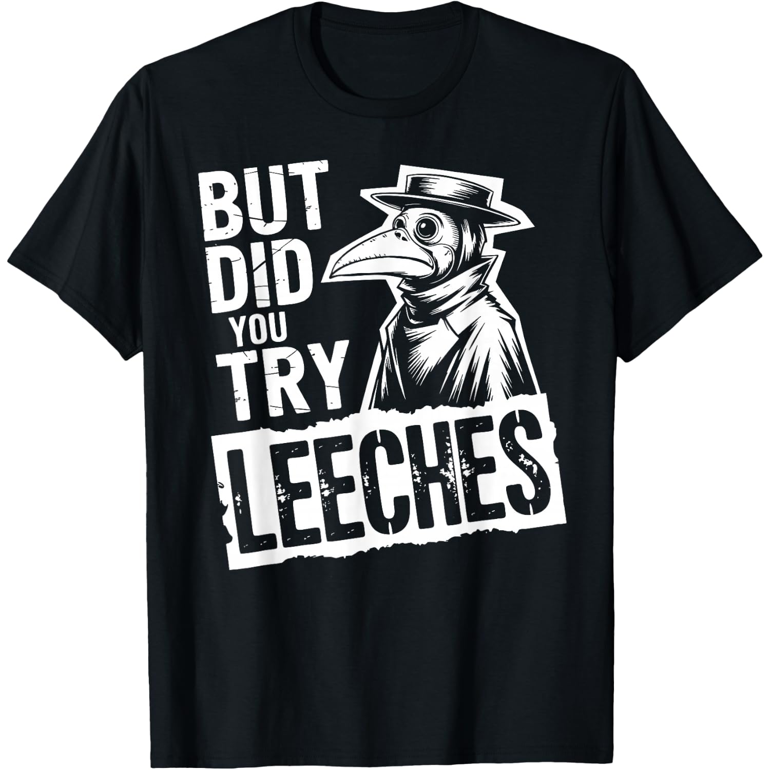 But Did You Try Leeches Plague Doctor T-Shirt