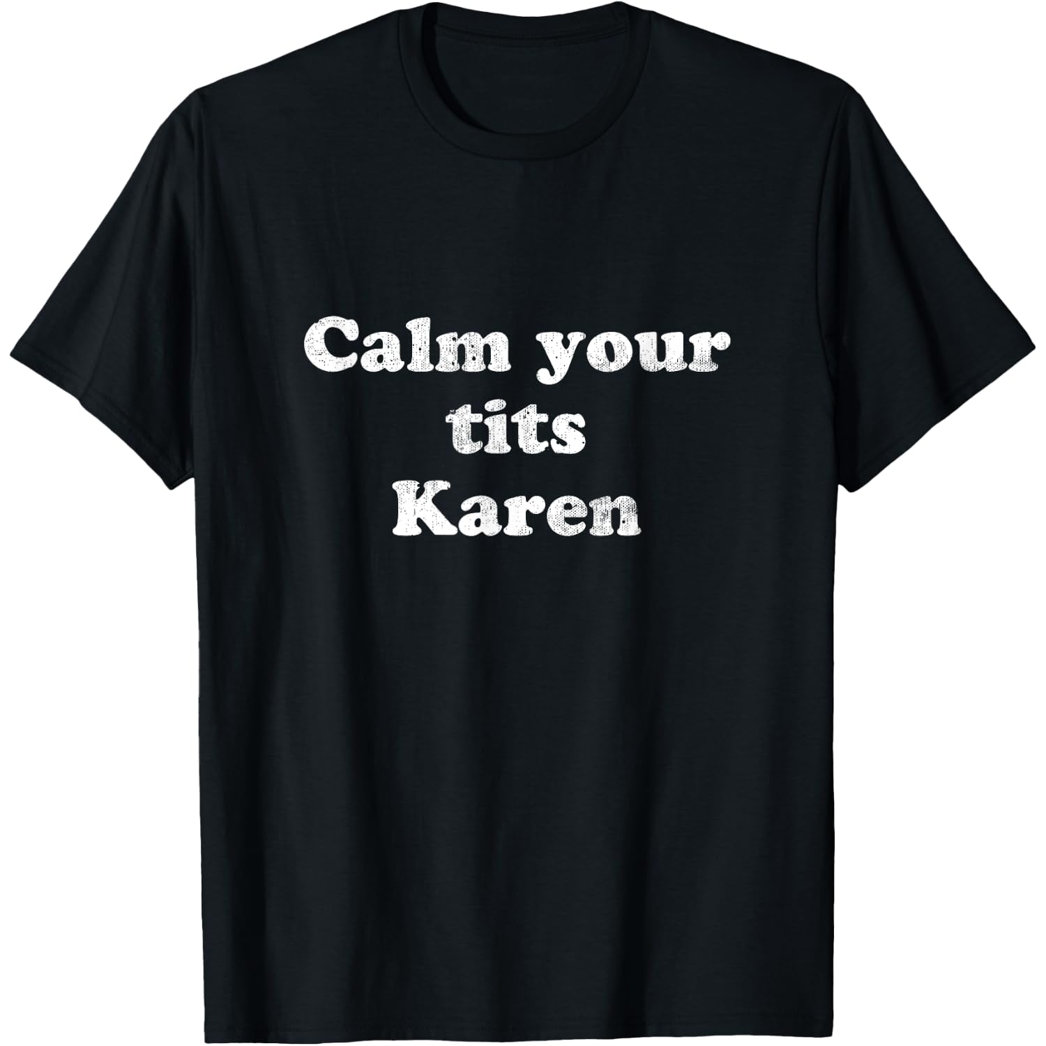 Calm Your Tits Karen, Karen Meme T-Shirt