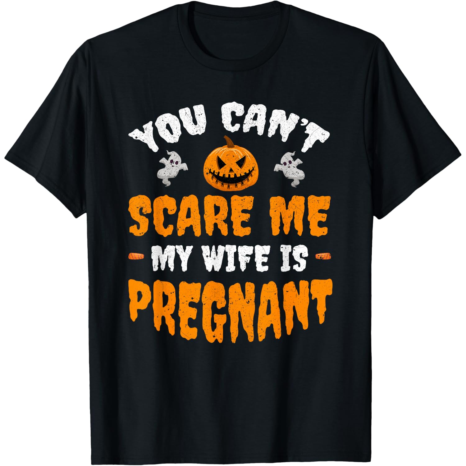 Can't Scare Me My Wife is Pregnant Funny Halloween Costume T-Shirt