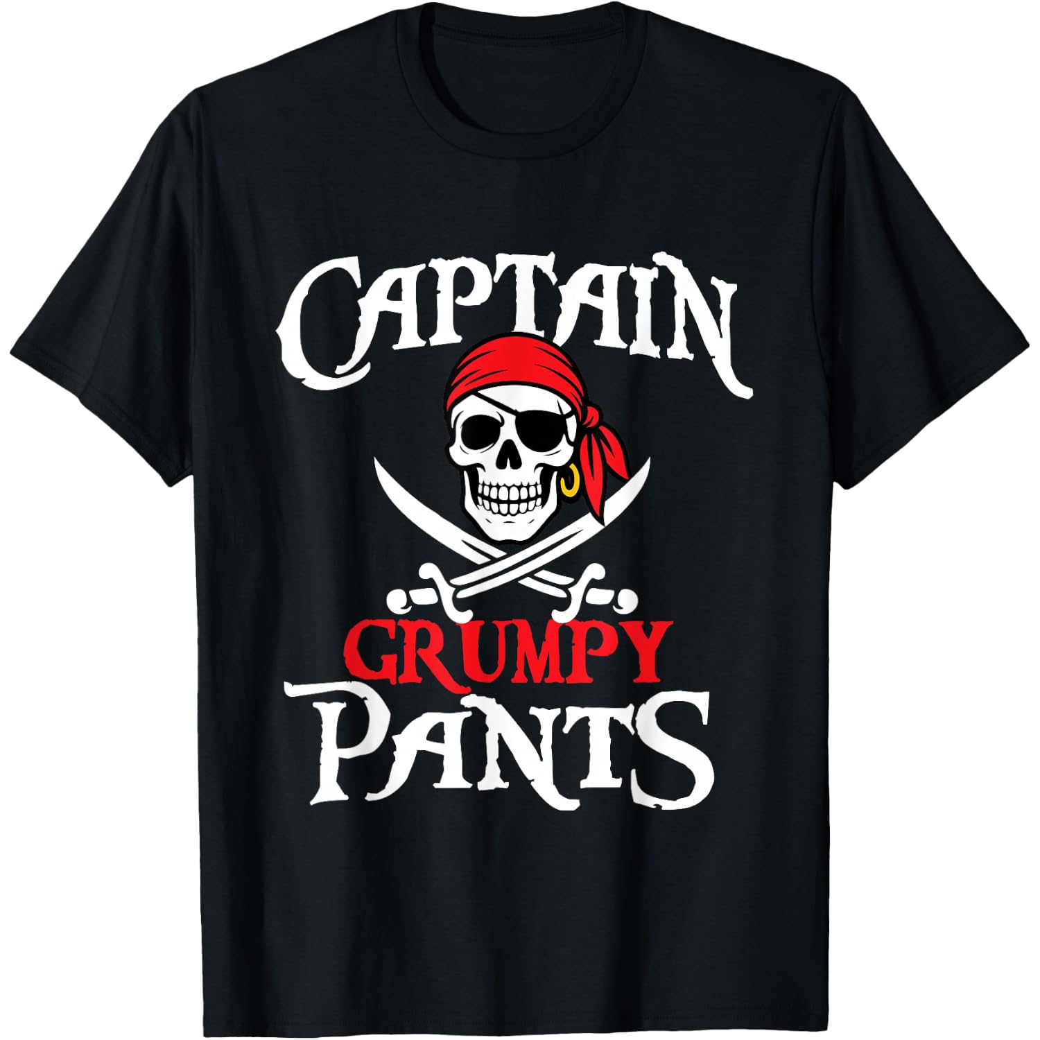 Captain Grumpy Pants - Buccaneer Freebooter Pirate T-Shirt