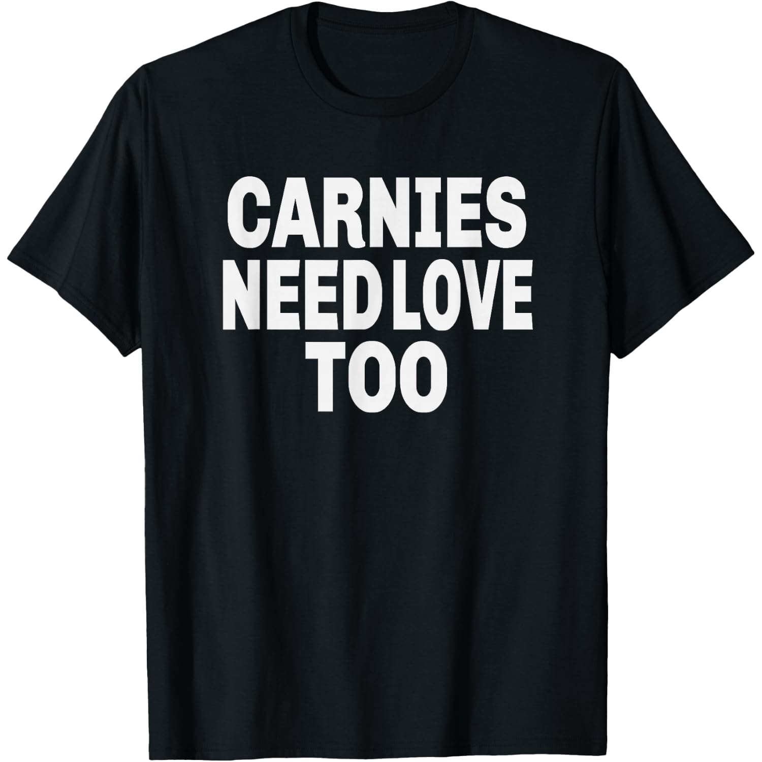 Carnies Need Love Too T-Shirt For a Carny T-Shirt