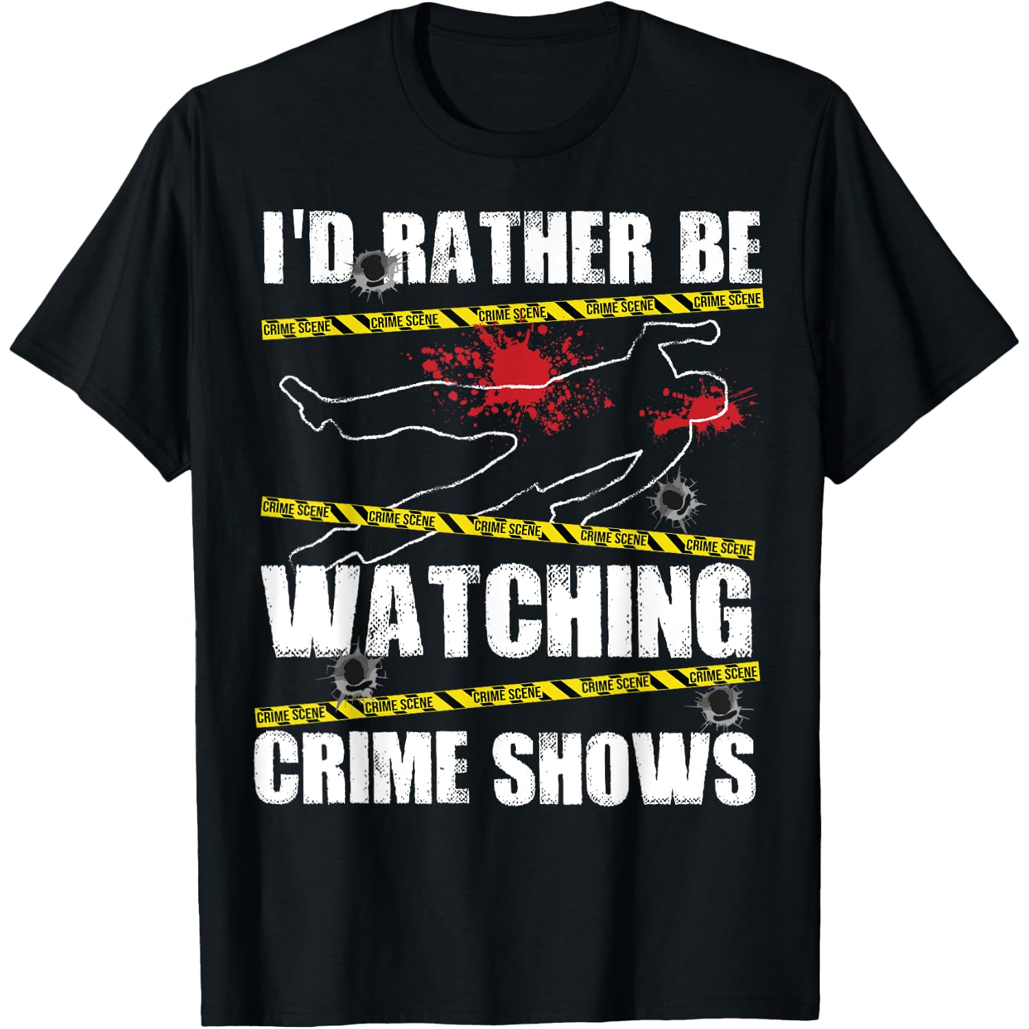 Cool I'd Rather Be Watching Crime Shows Gift Funny Men Women T-Shirt