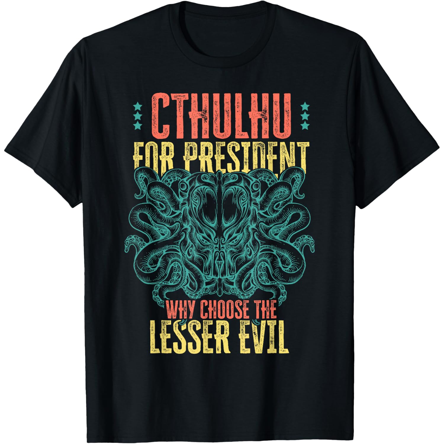 Cthulhu For President Why Choose The Lesser Evil? Selection T-Shirt