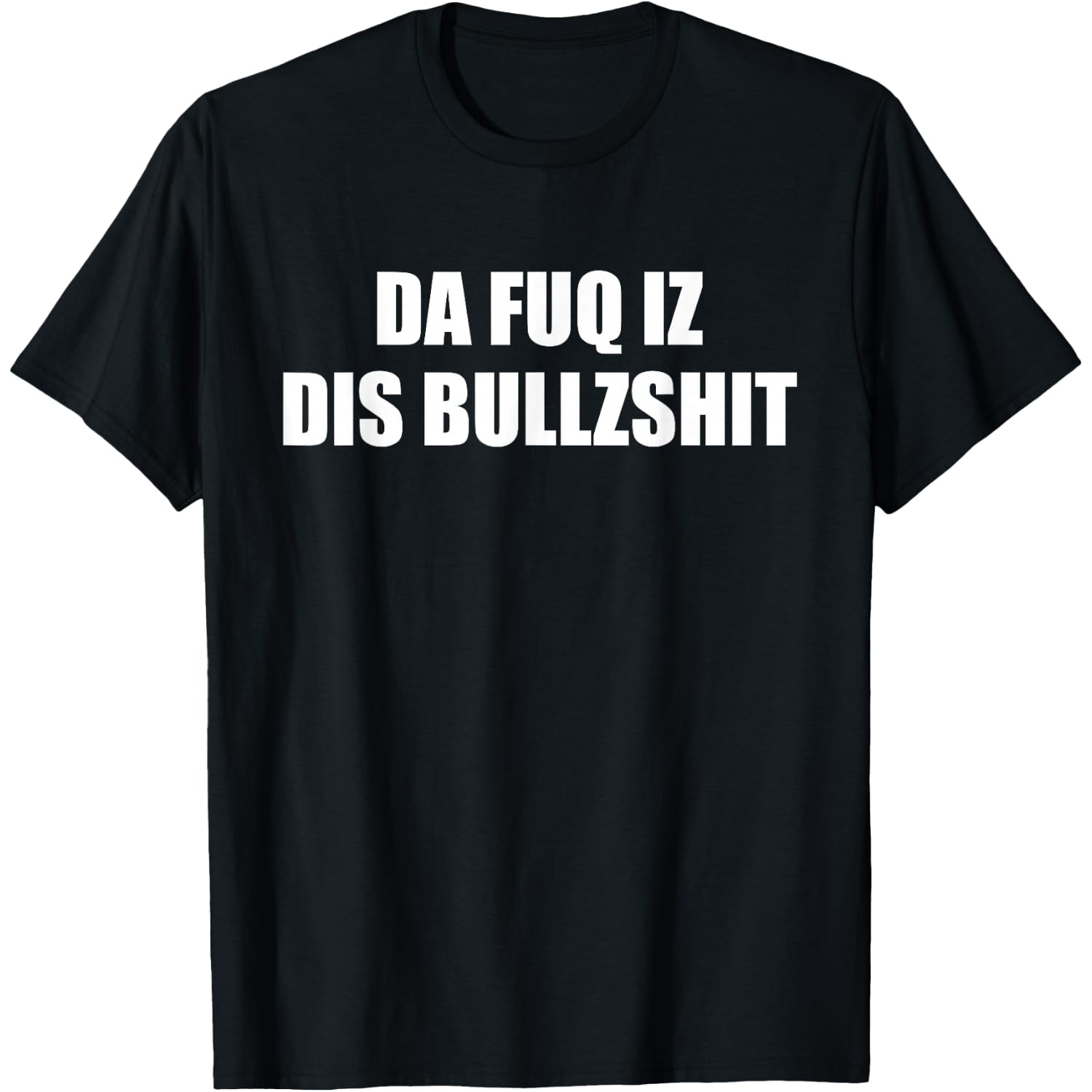 Da Fuq Iz Dis Bullzshit | Funny Fuck Dank Meme T-Shirt
