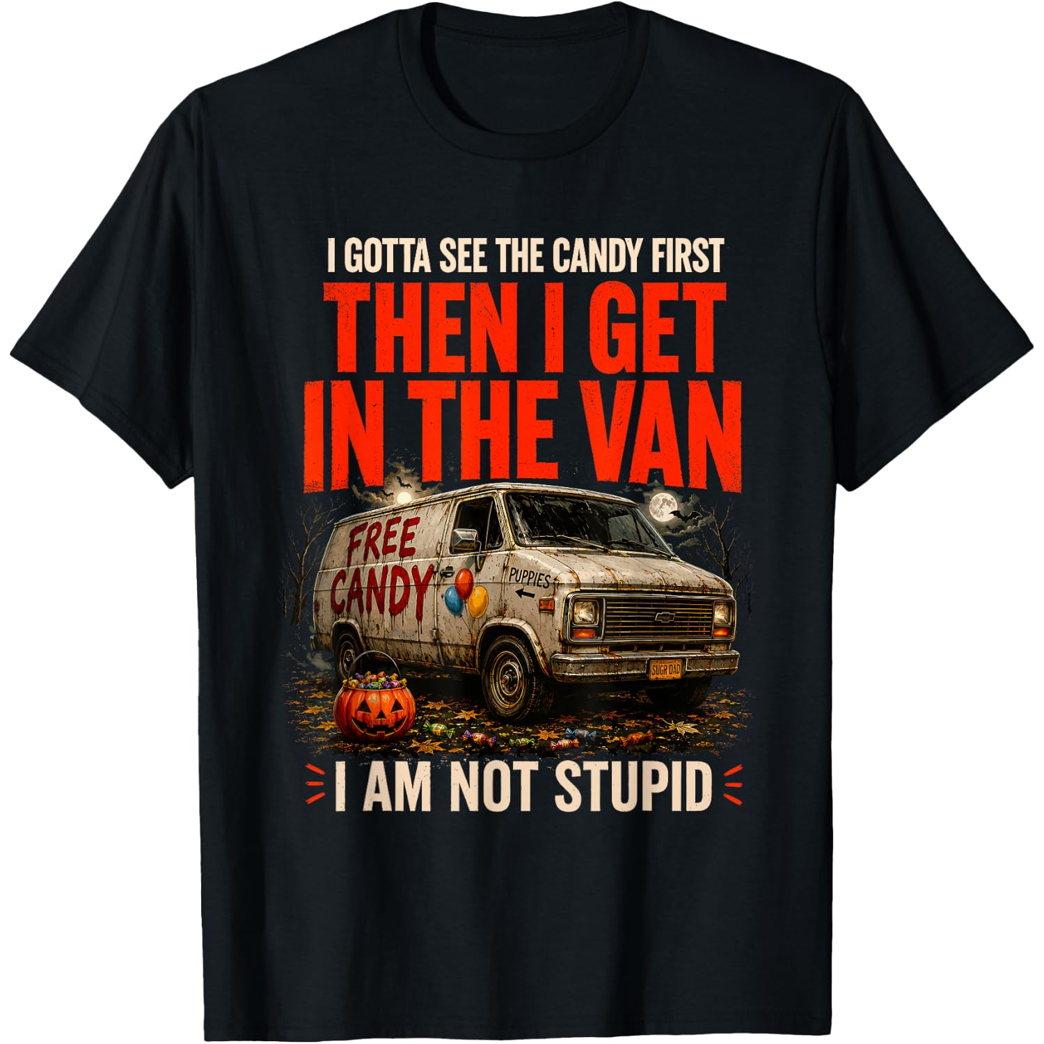Dark Humor Van Joke I Gotta See The Candy First Halloween T-Shirt