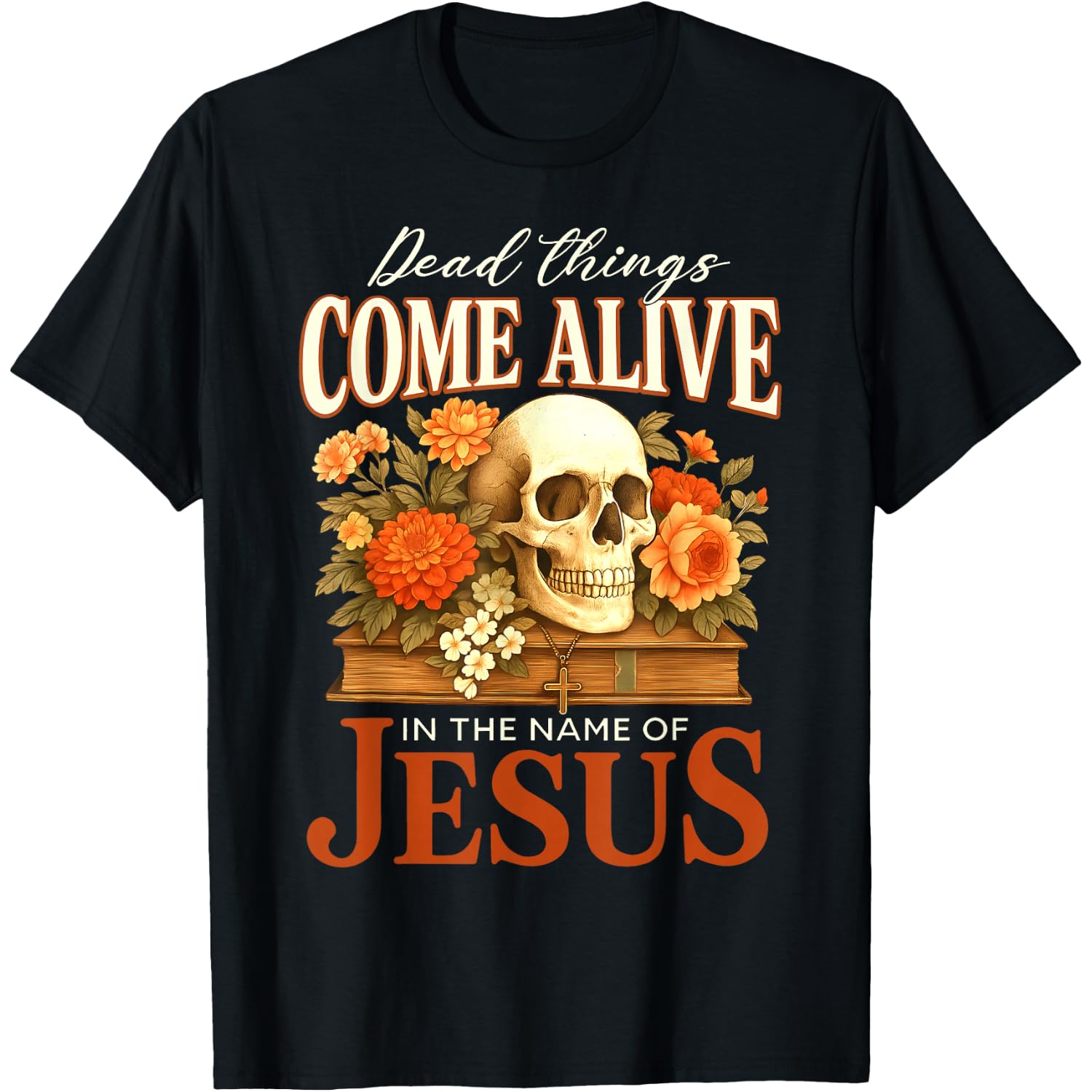 Dead Things Come Alive Name of Jesus Christian Halloween T-Shirt