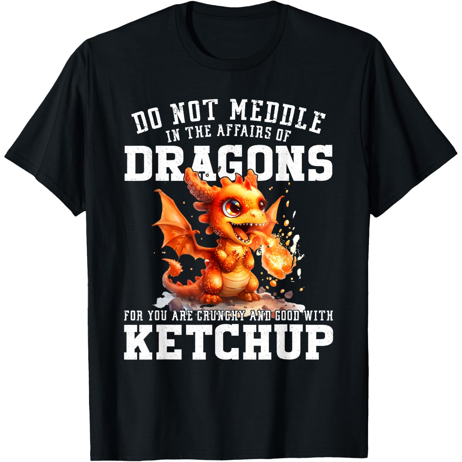 Do Not Meddle Of Dragons For You Are Good With Ketchup T-Shirt