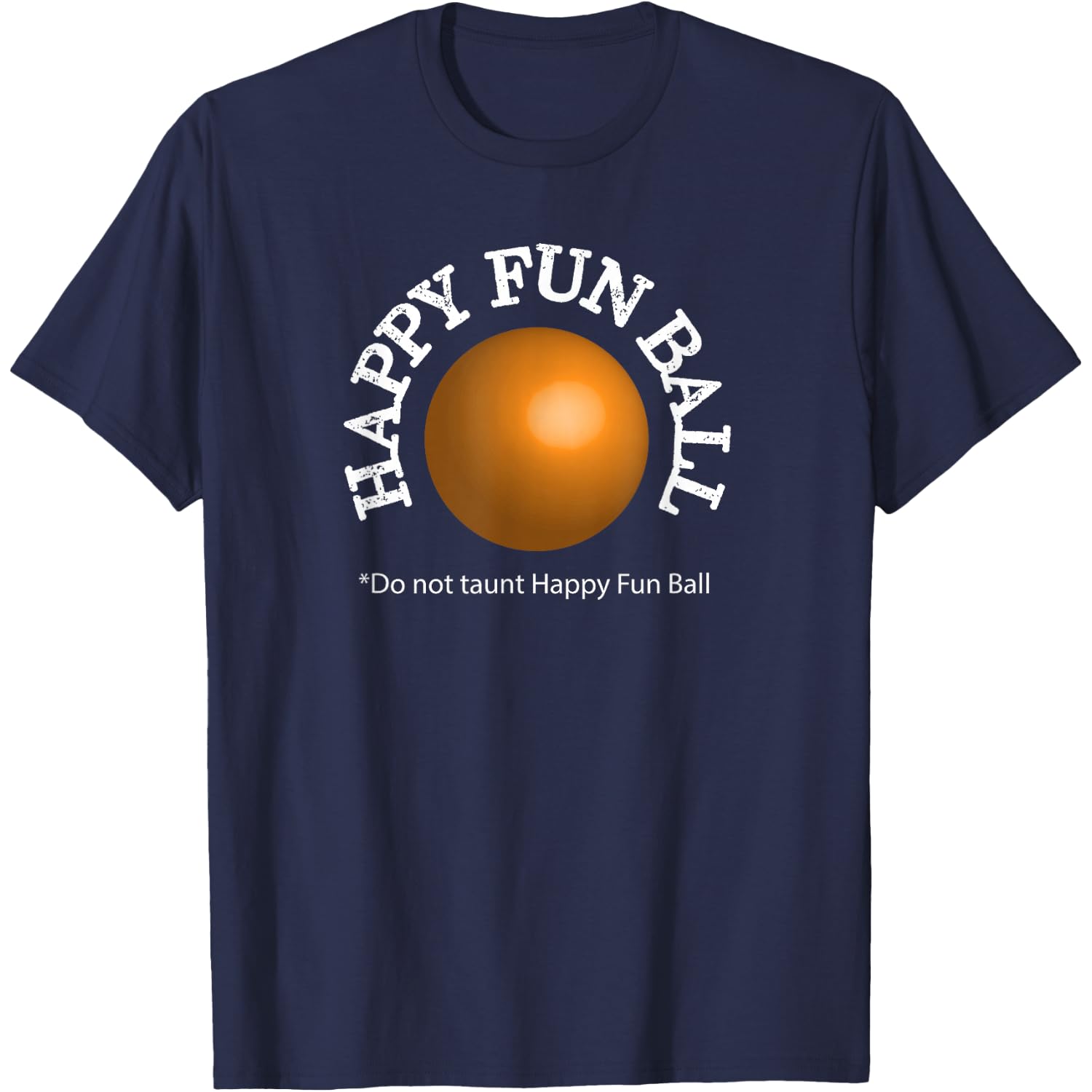 Do not taunt Happy Fun Ball Funny T-shirt T-Shirt