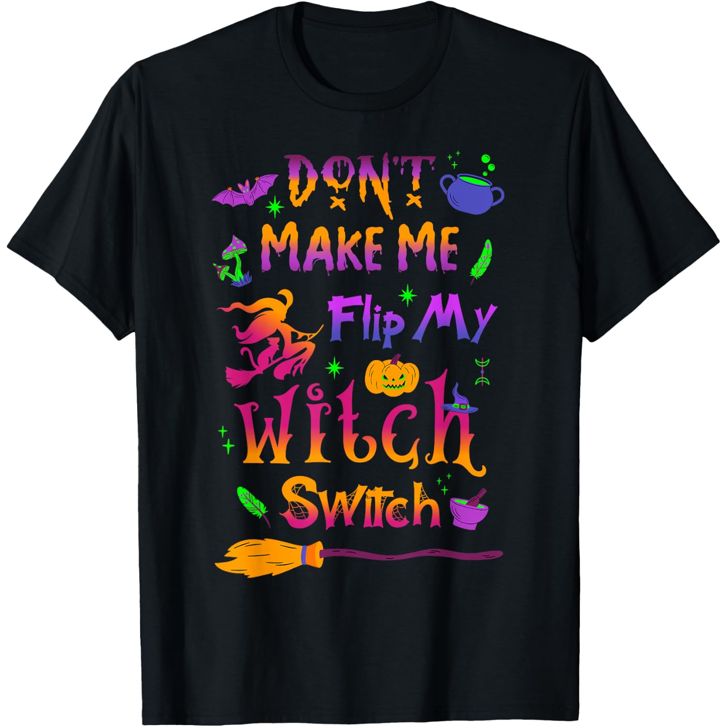 Don't Make Me Flip My Witch Switch Halloween Funny T-Shirt