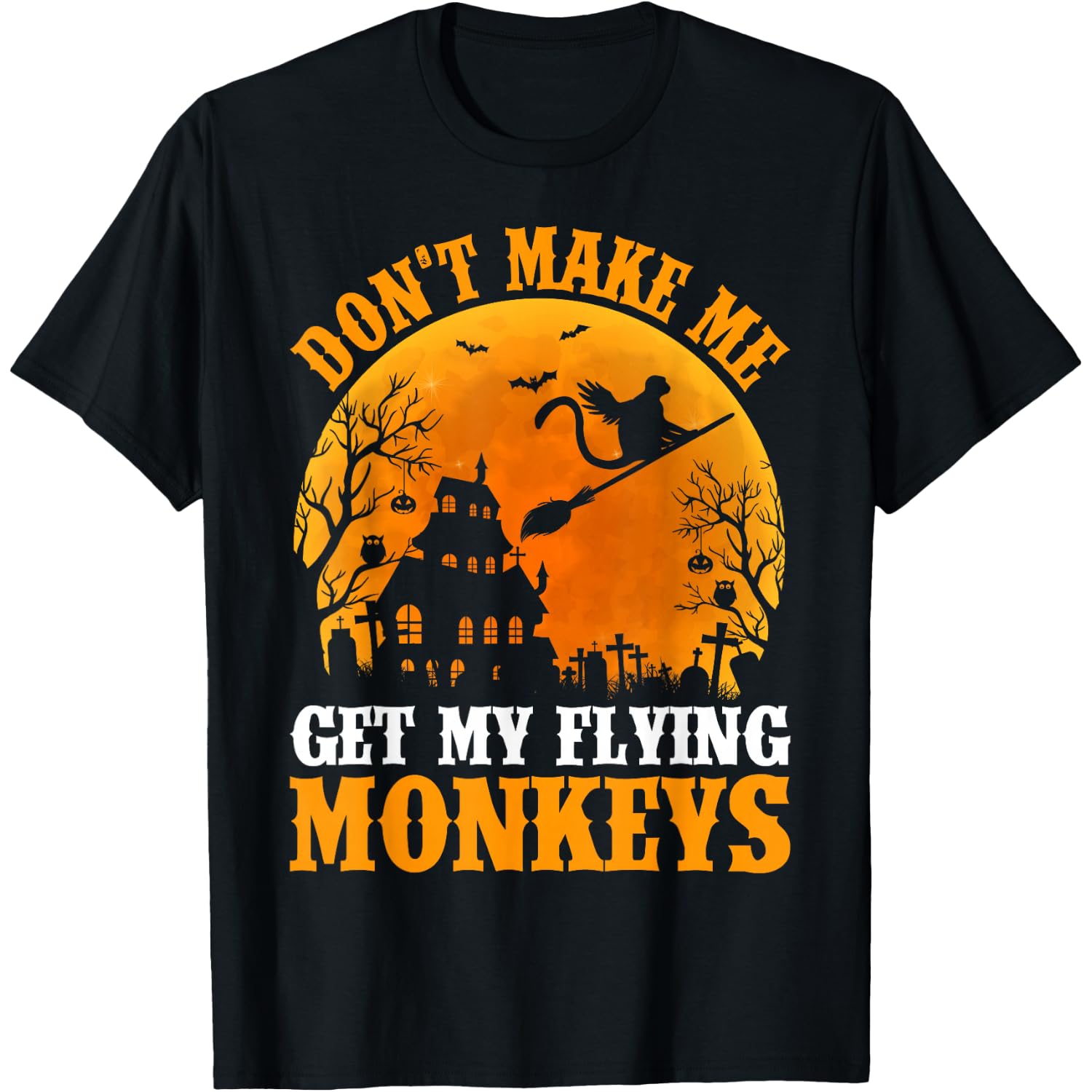 Don't Make Me Get My Flying Monkeys Halloween Costume T-Shirt