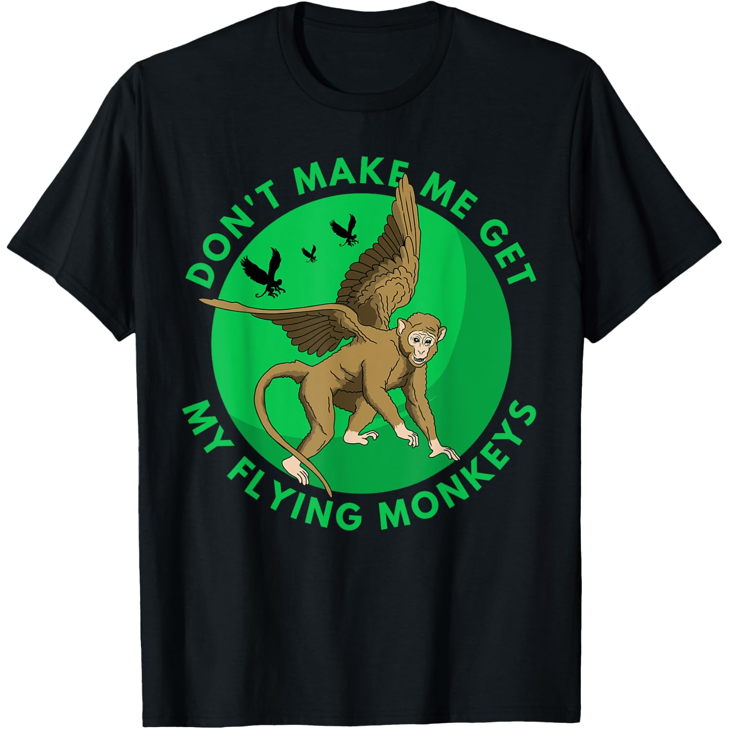 Don't make me get my flying Monkeys - Scary Halloween Gift T-Shirt