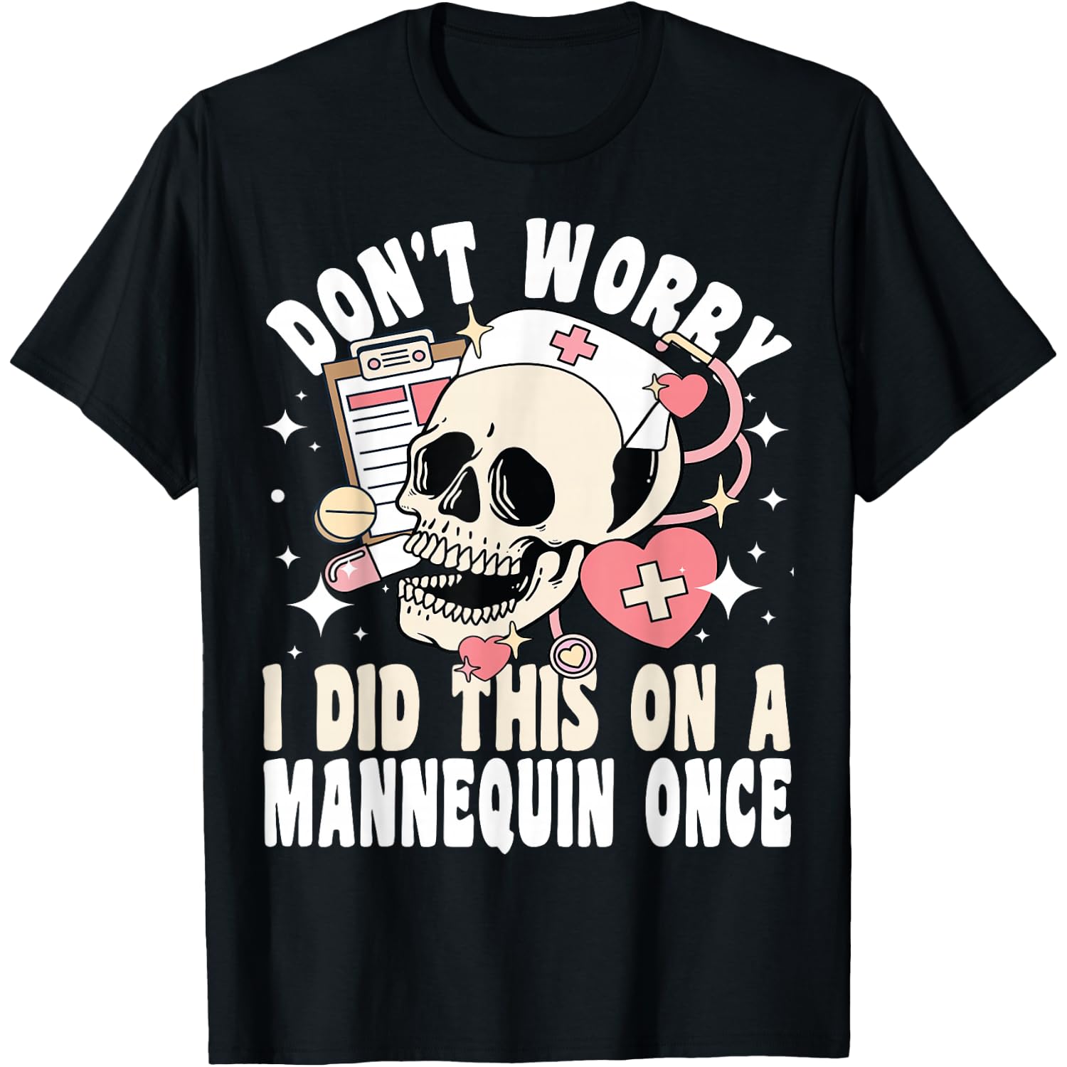 Don't Worry I Did This On A Mannequin Once Skeleton Nurse T-Shirt