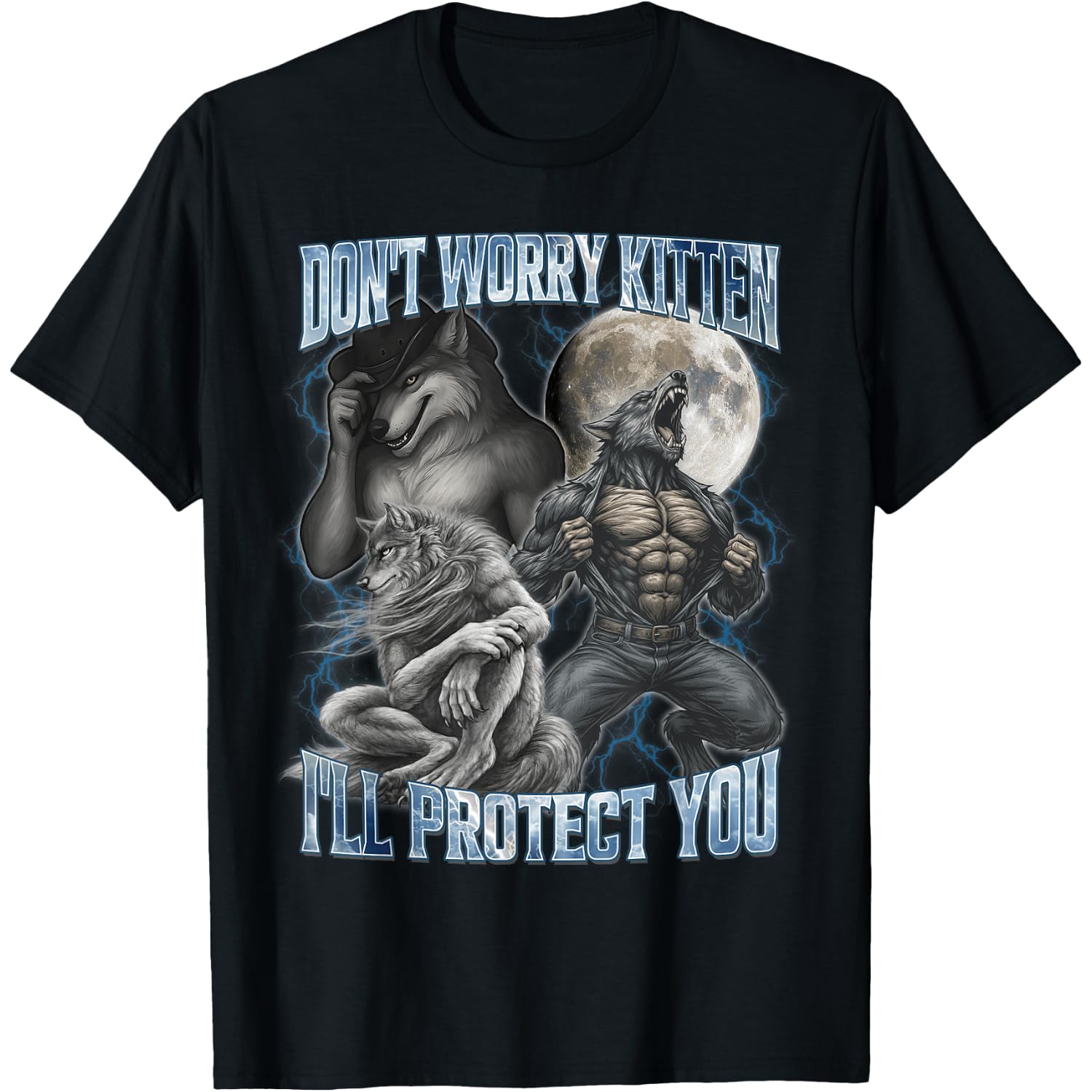 Don't Worry Kitten I'll Protect You Funny Cringe Alpha Wolf T-Shirt