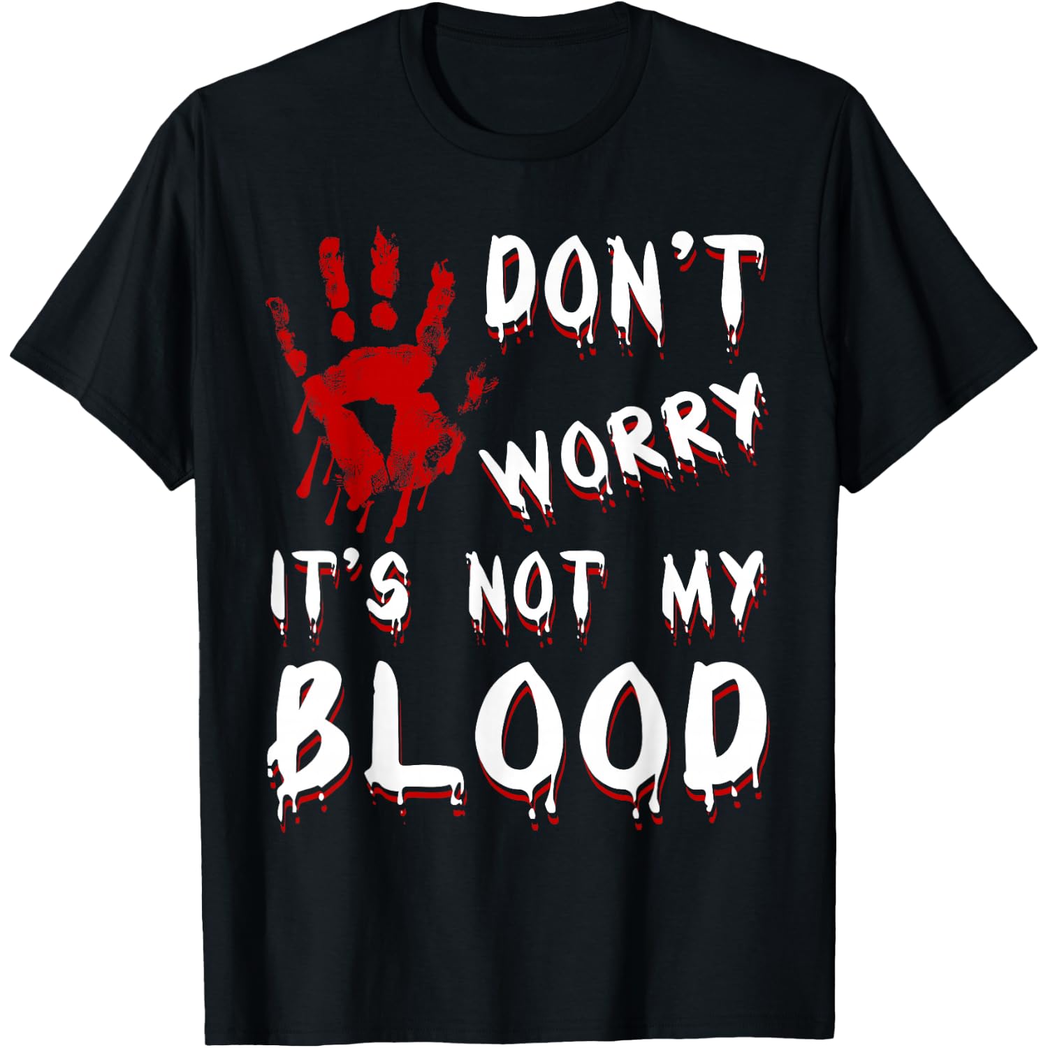 Dont Worry its not My Blood Scary Bloody Handprint Halloween T-Shirt