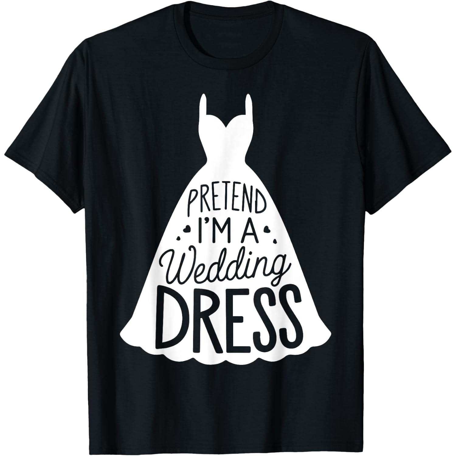 Easy Adult Halloween Costumes Pretend I'm A Wedding Dress T-Shirt