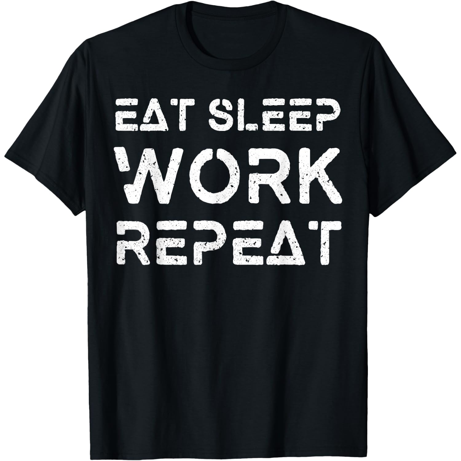 Eat Sleep Work Repeat Shirt Great Workaholics Gift Idea Tee T-Shirt
