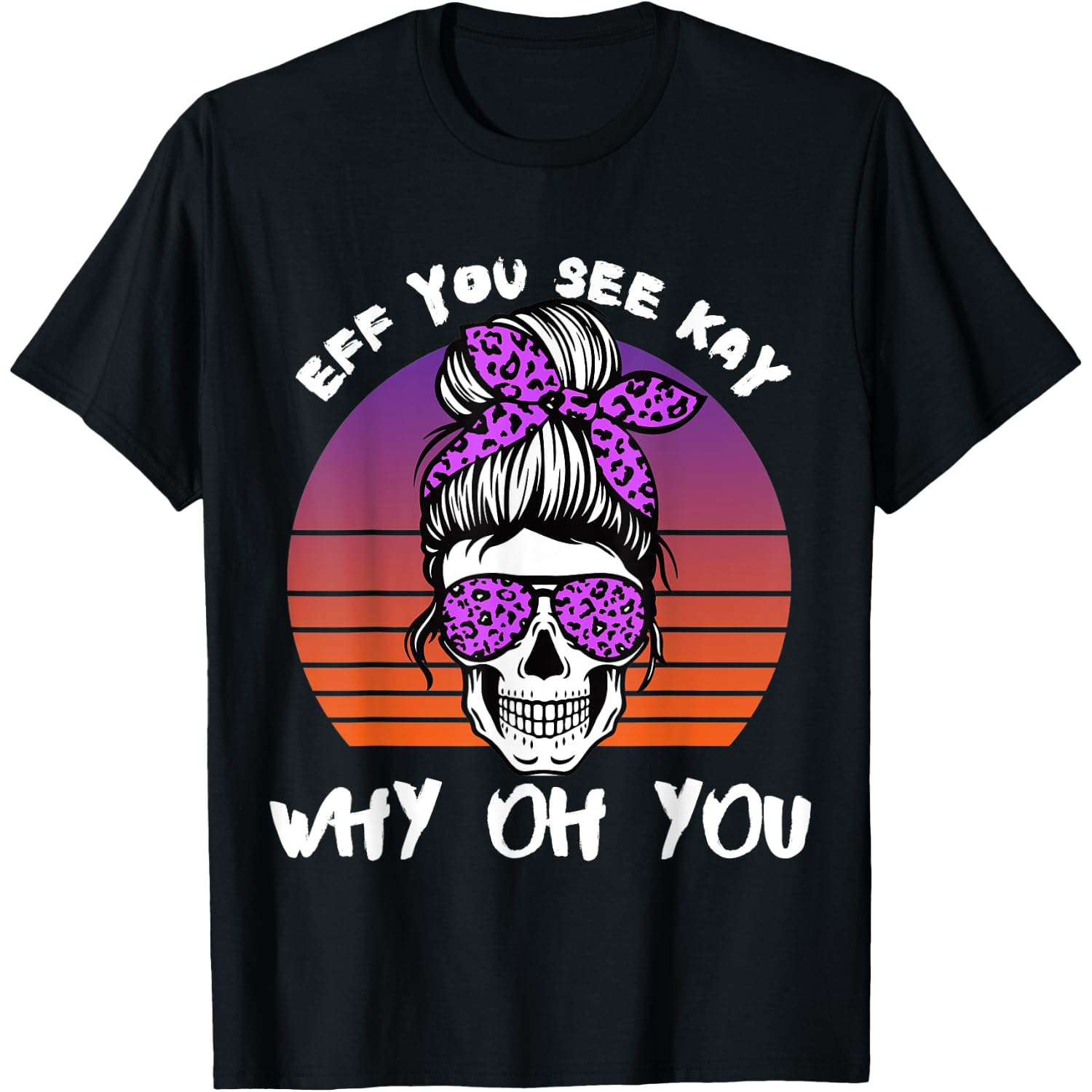 Eff You See Kay Why Oh You Skeleton Skull Halloween Saying T-Shirt