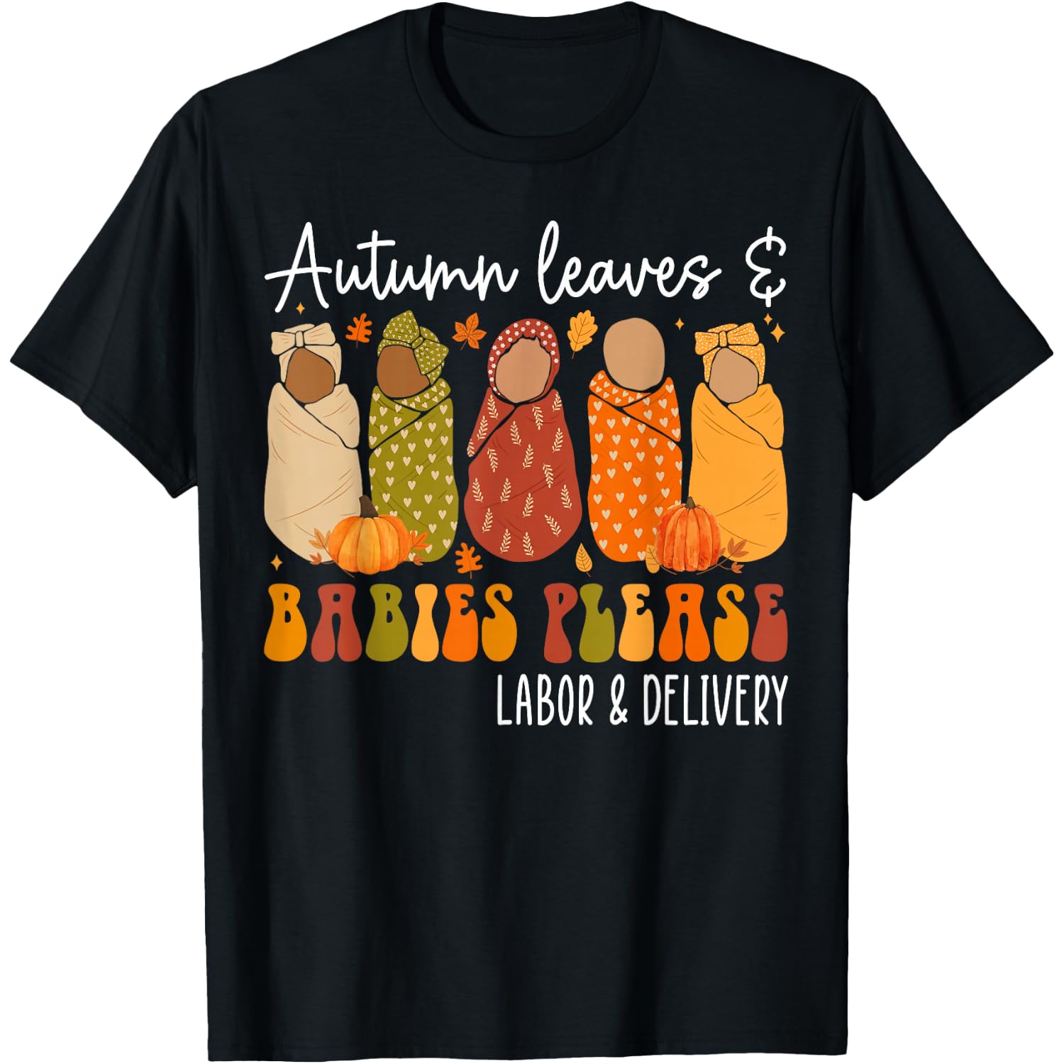Fall Labor and Delivery Nurse, Autumn Leaves & Babies Please T-Shirt
