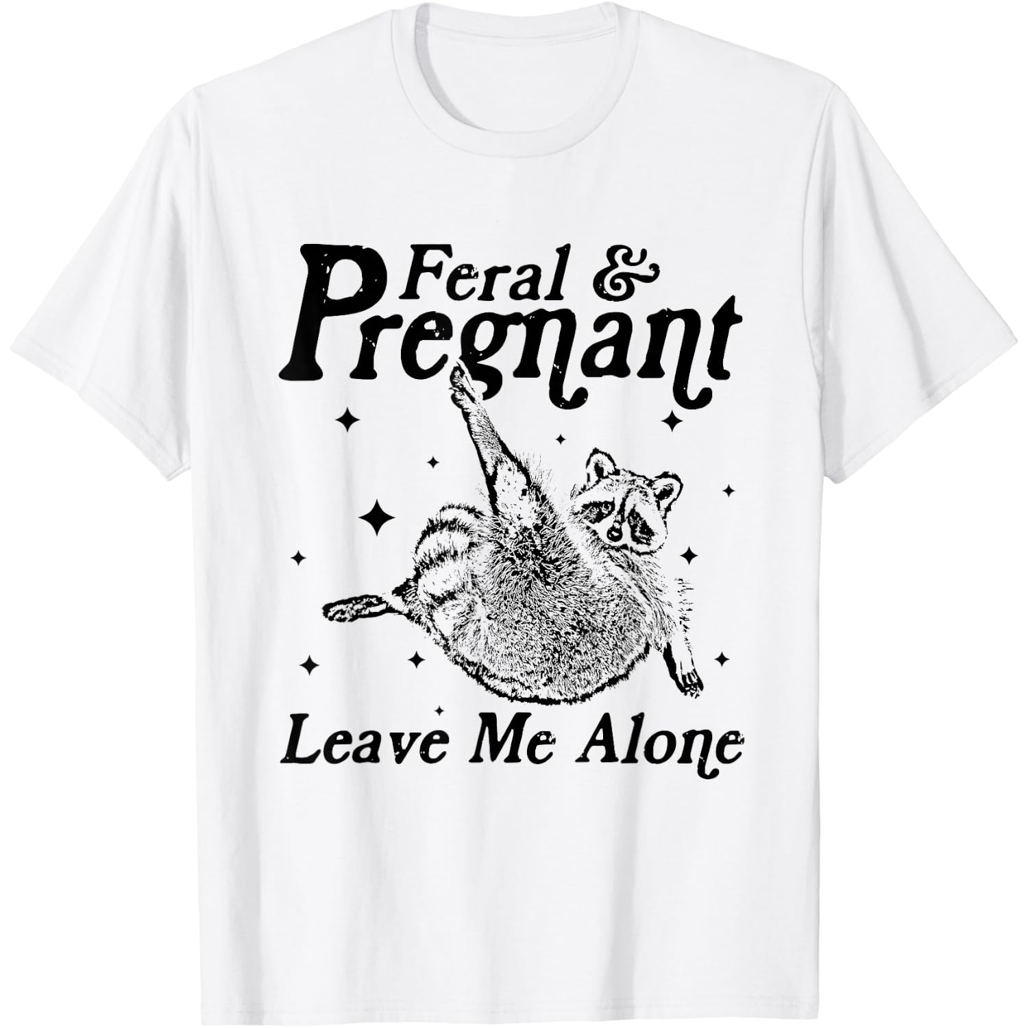 Feral and Pregnant Leave Me Alone Funny Pregnancy Humor T-Shirt
