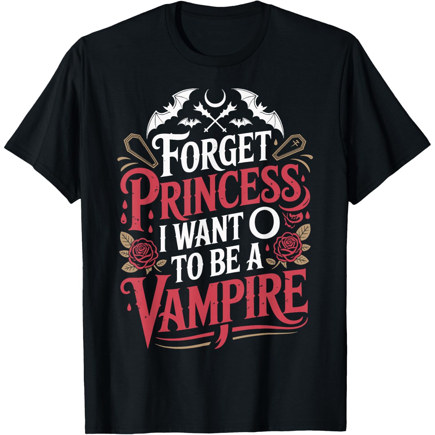 Forget Princess I Want to Be A Vampire T-Shirt