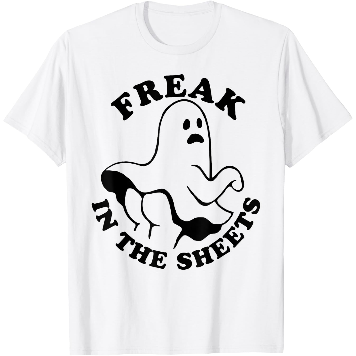 Freak In The Sheets Funny Halloween Boo Ghost T-Shirt
