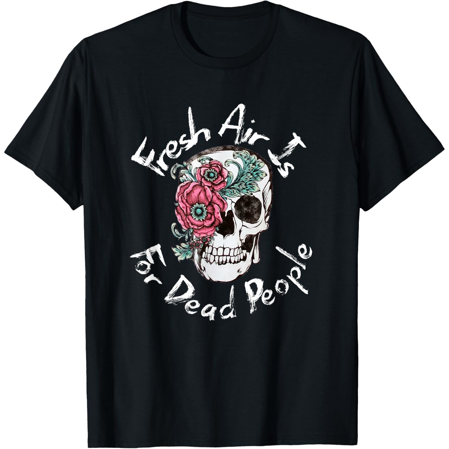 Fresh Air is for Dead People Funny Skull Floral Halloween T-Shirt