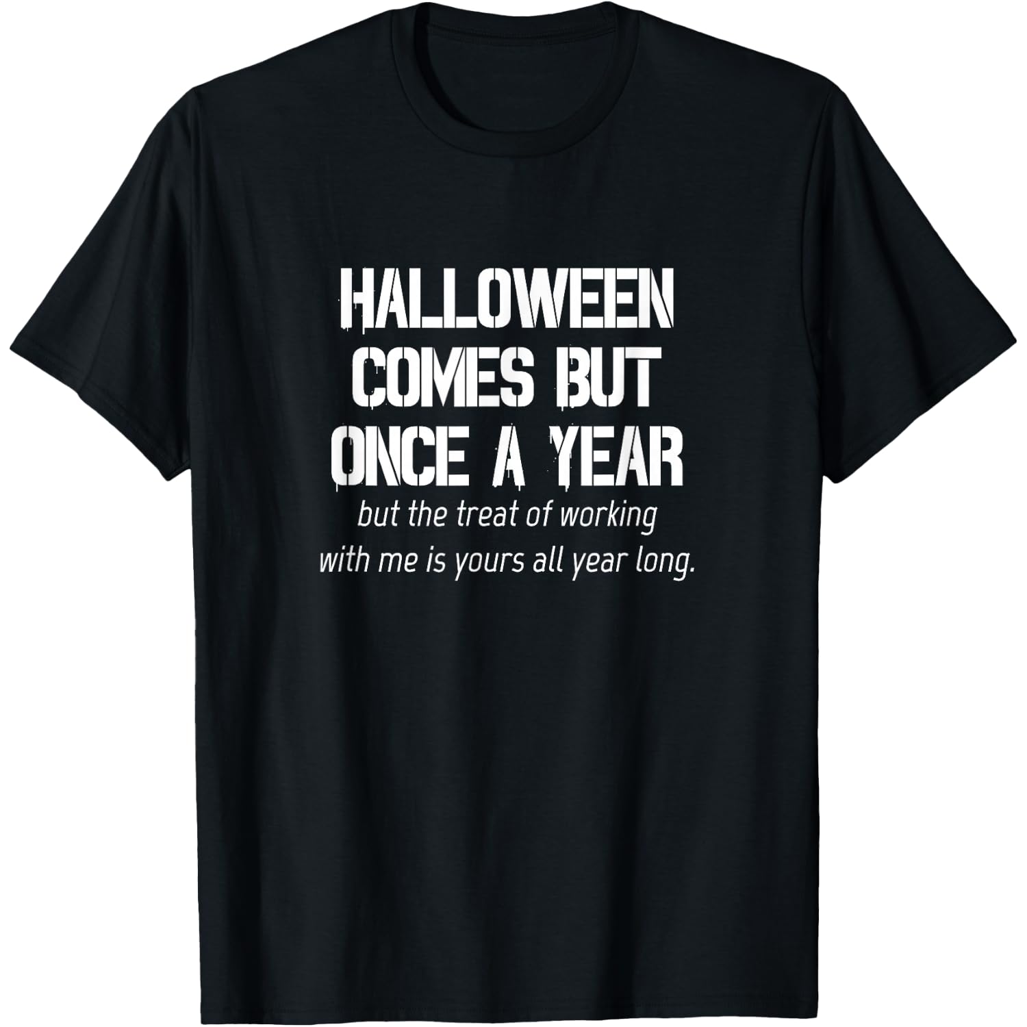 Funny Coworker Joke Halloween Comes But Once Costume T-Shirt