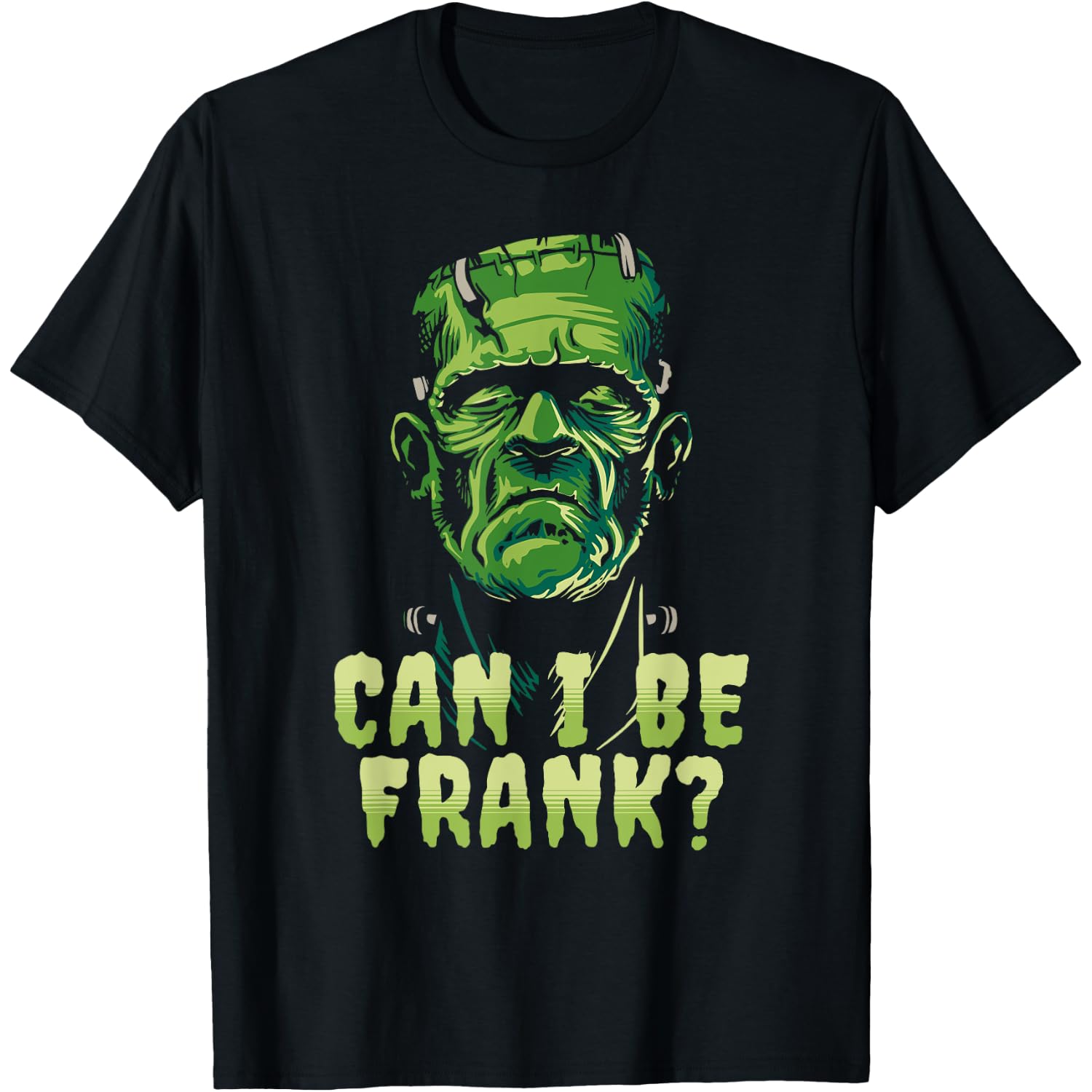 Funny Frankenstein Can I Be Frank Halloween Horror Movie T-Shirt