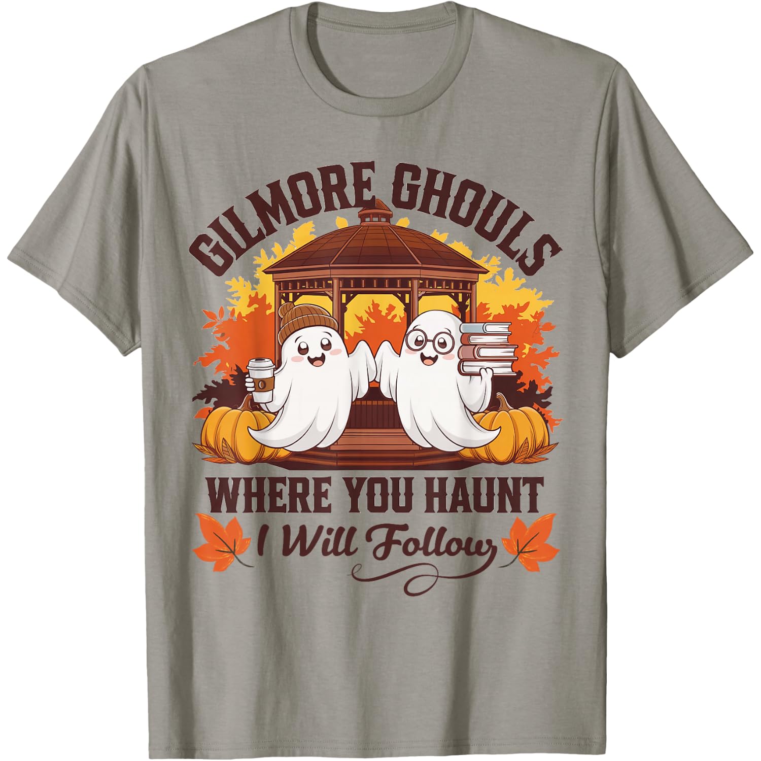 Funny Gilmore Ghouls Where You Haunt, I Will Follows Apparel T-Shirt