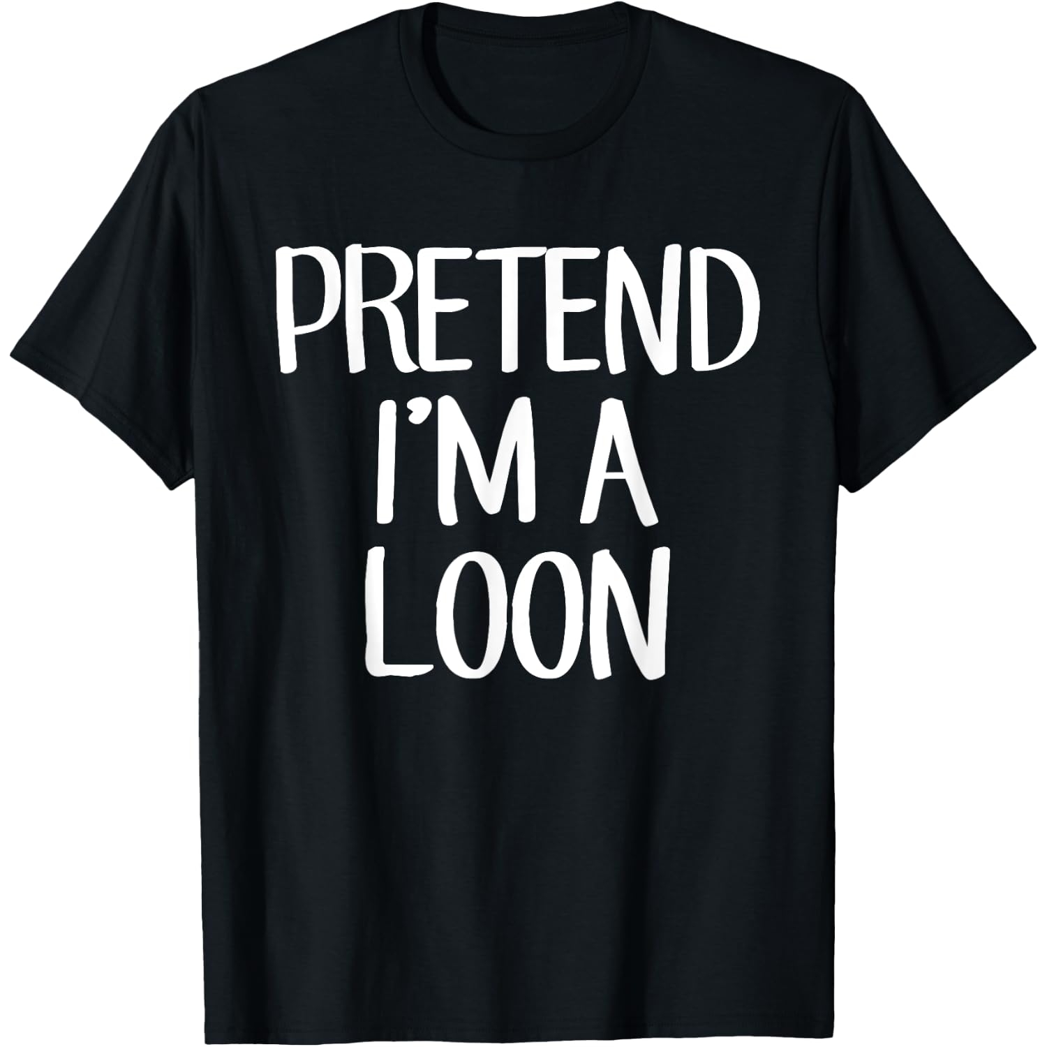 Pretend I'm A Loon Costume Family Lazy Easy Halloween T-Shirt