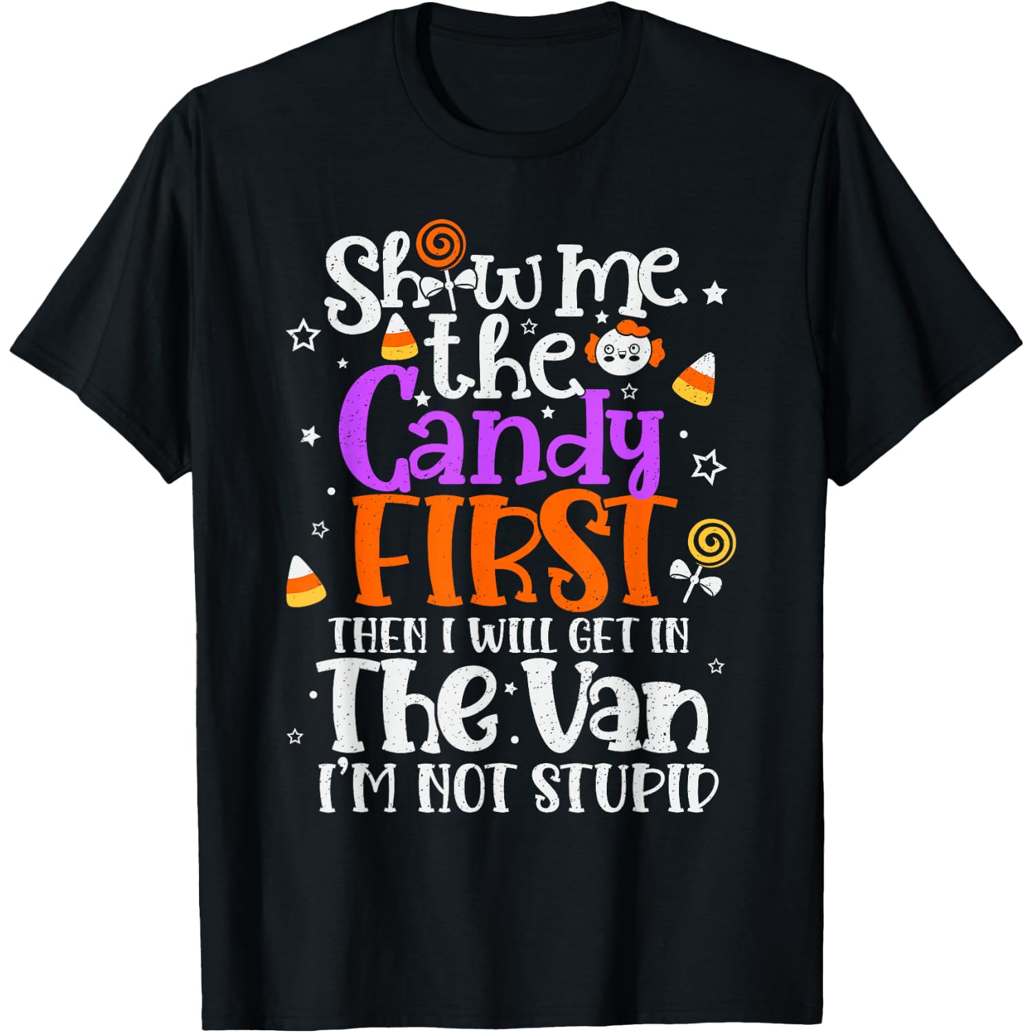 Show Me The Candy First, Then I Will Get In The Van T-Shirt