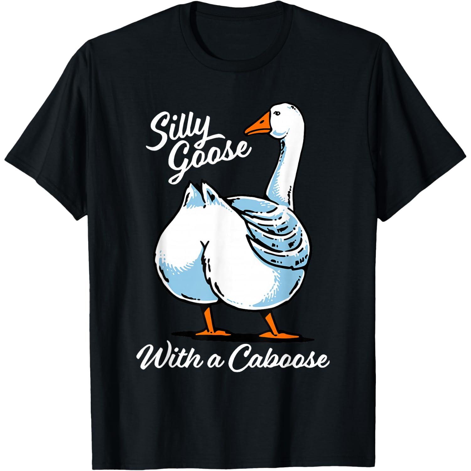 Silly Goose with a Caboose T-Shirt