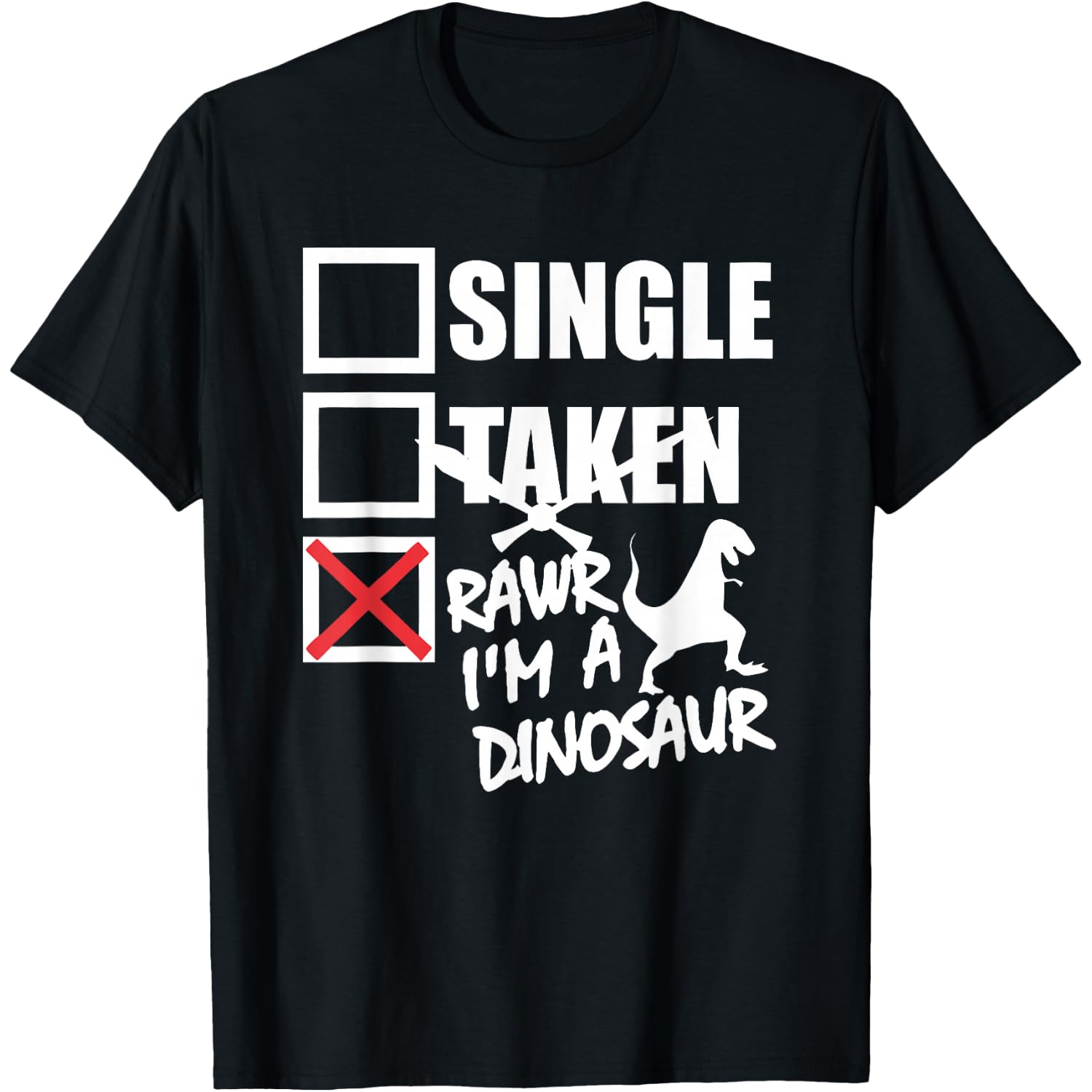 single taken rawr i'm a dinosaur T-Shirt
