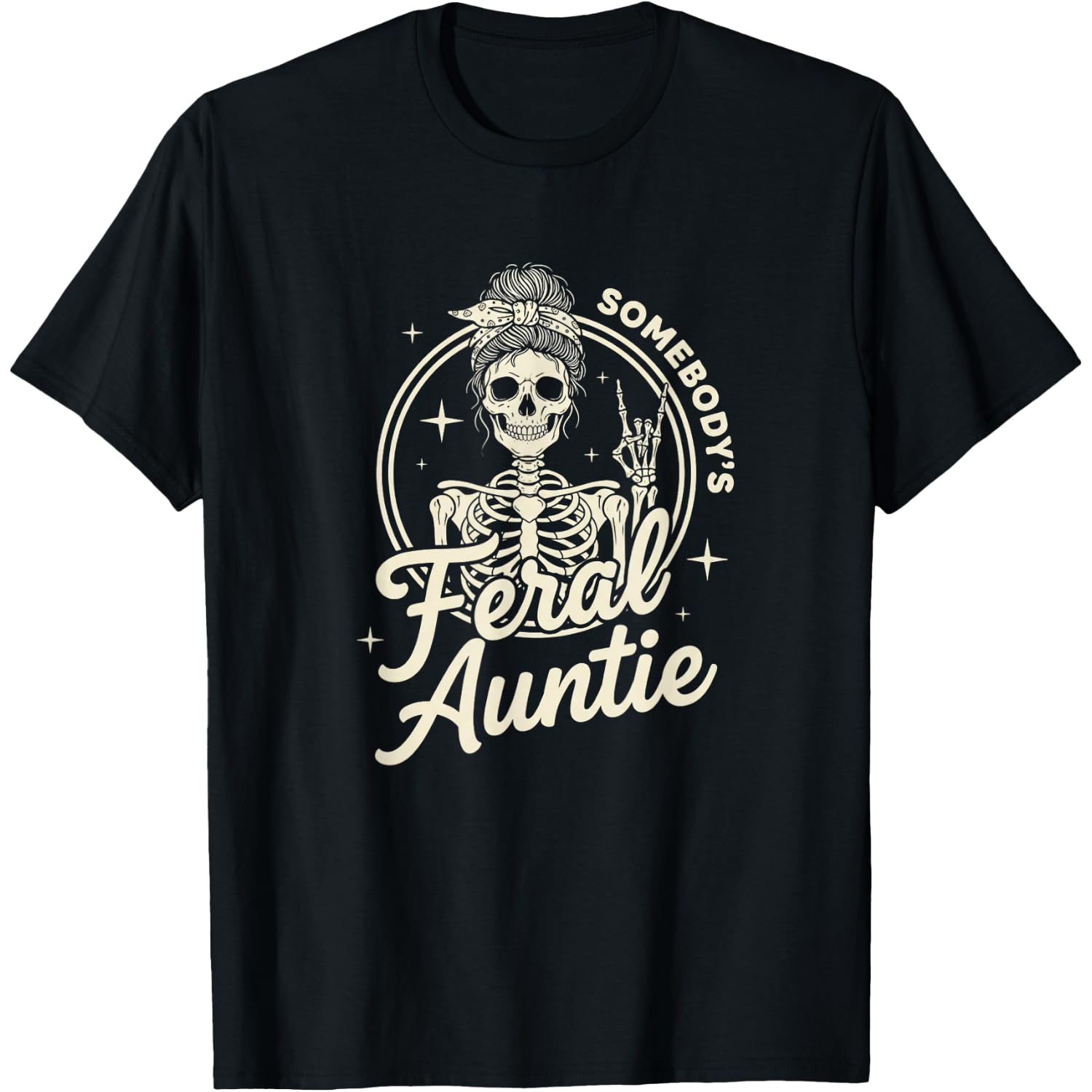 Somebody's Feral Auntie Skeleton Funny Aunt Graphic T-Shirt