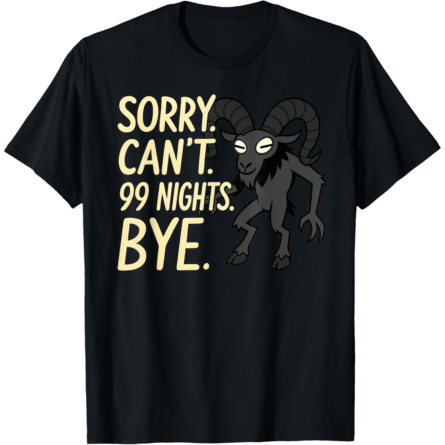 Sorry. Can't. 99 Nights. Ram in The Forest. Halloween Gamer T-Shirt