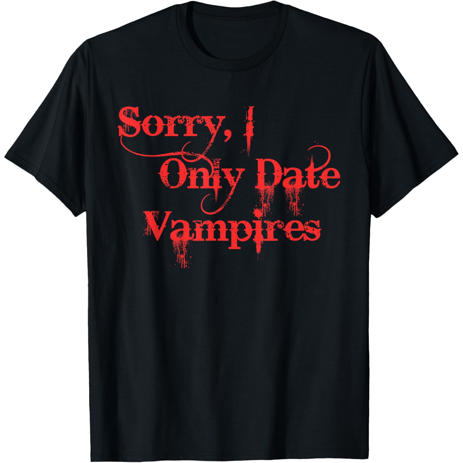 Sorry I Only Date Vampires Funny Apparel T-Shirt