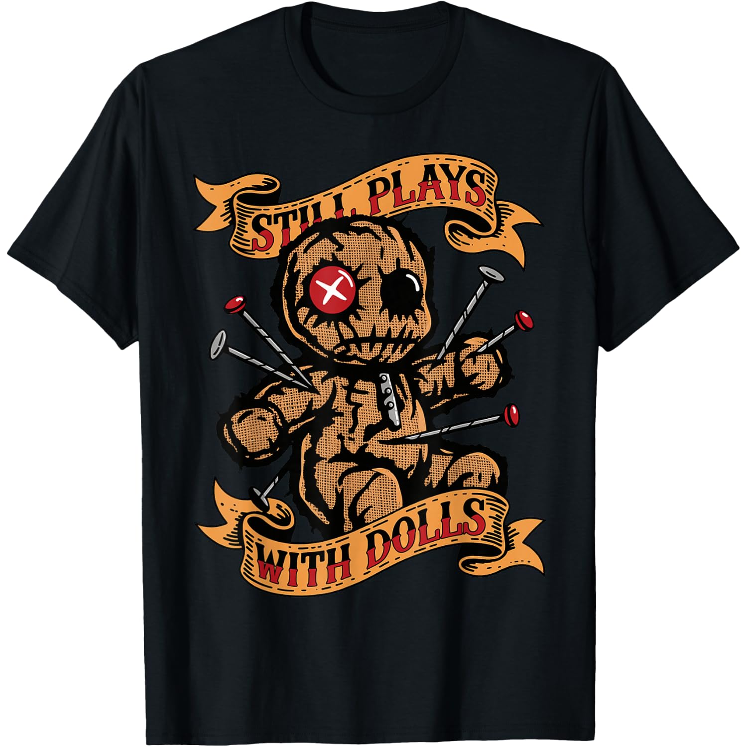 Still Plays with Dolls Creepy Doll Humor Funny T-Shirt