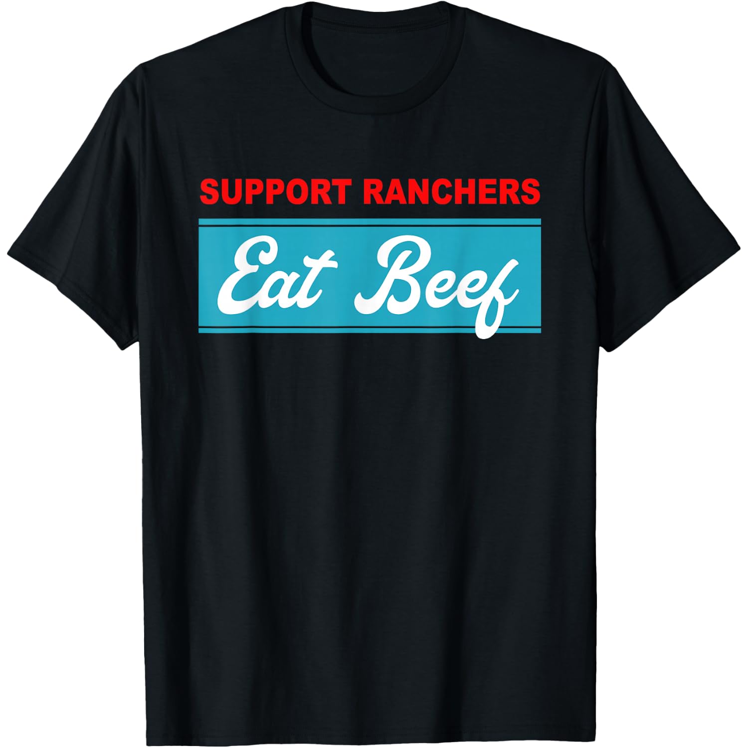 Support Ranchers Eat Beef Funny Apparel T-Shirt