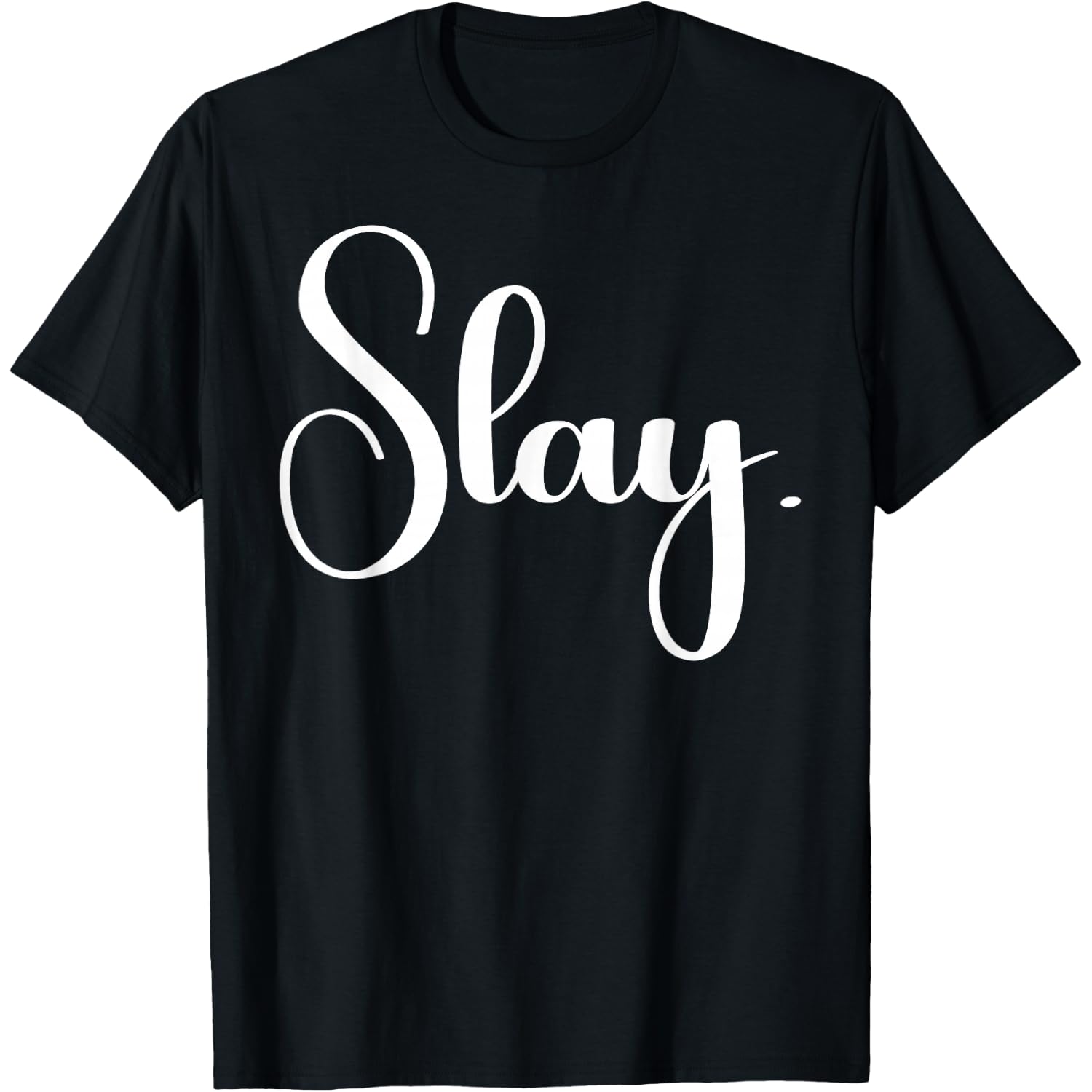 that Says Slay Shirt - A Design that Says Slay T-Shirt